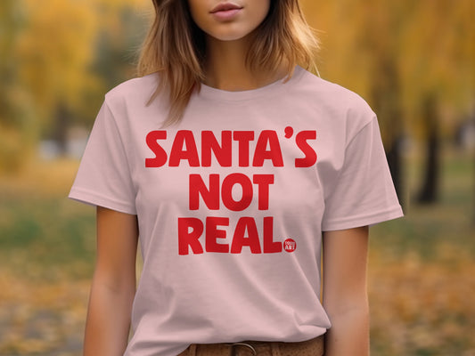 Funny Santa's Not Real Graphic Statement T-shirt