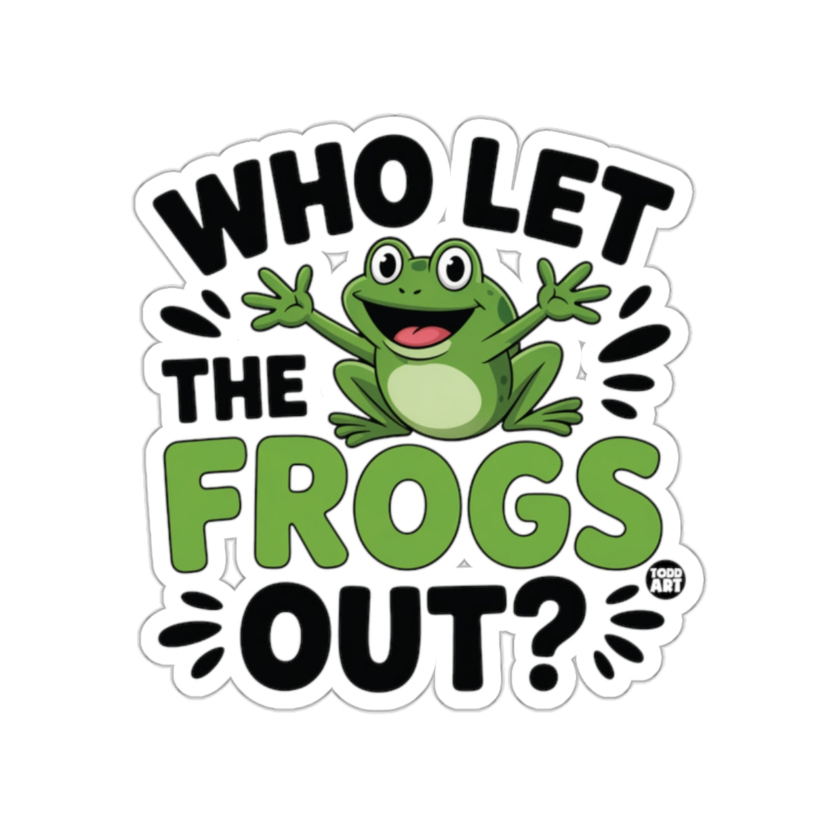 WHO LET THE FROGS OUT? Funny Green Frog Quote 