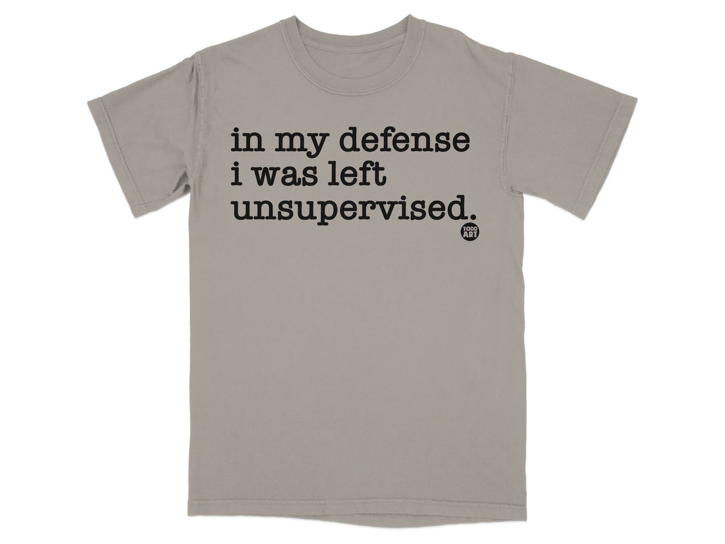 In My Defense I Was Left Unsupervised T-Shirt