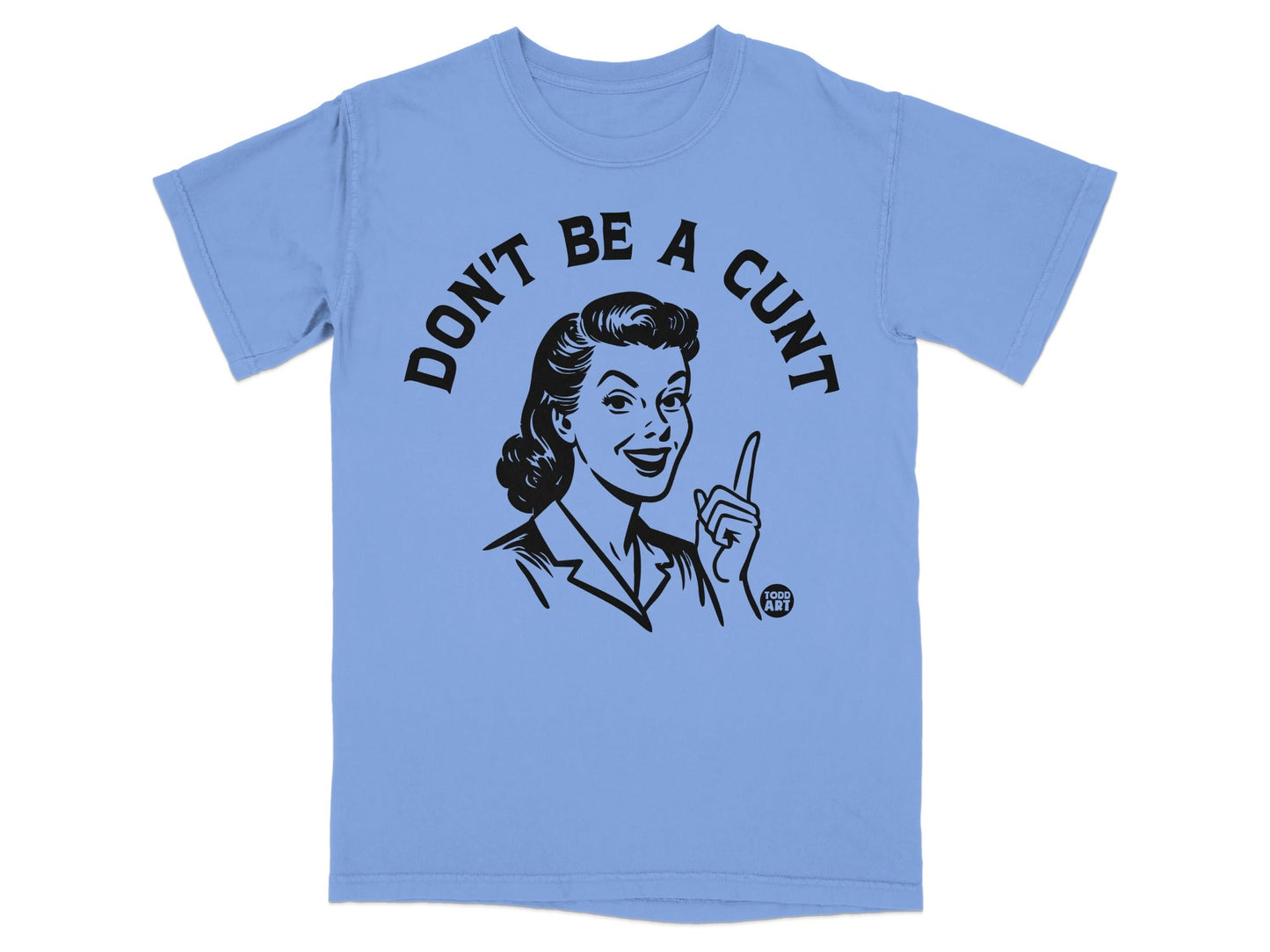 Light blue t-shirt with a black illustration of a woman pointing and saying "DON'T BE A CUNT".