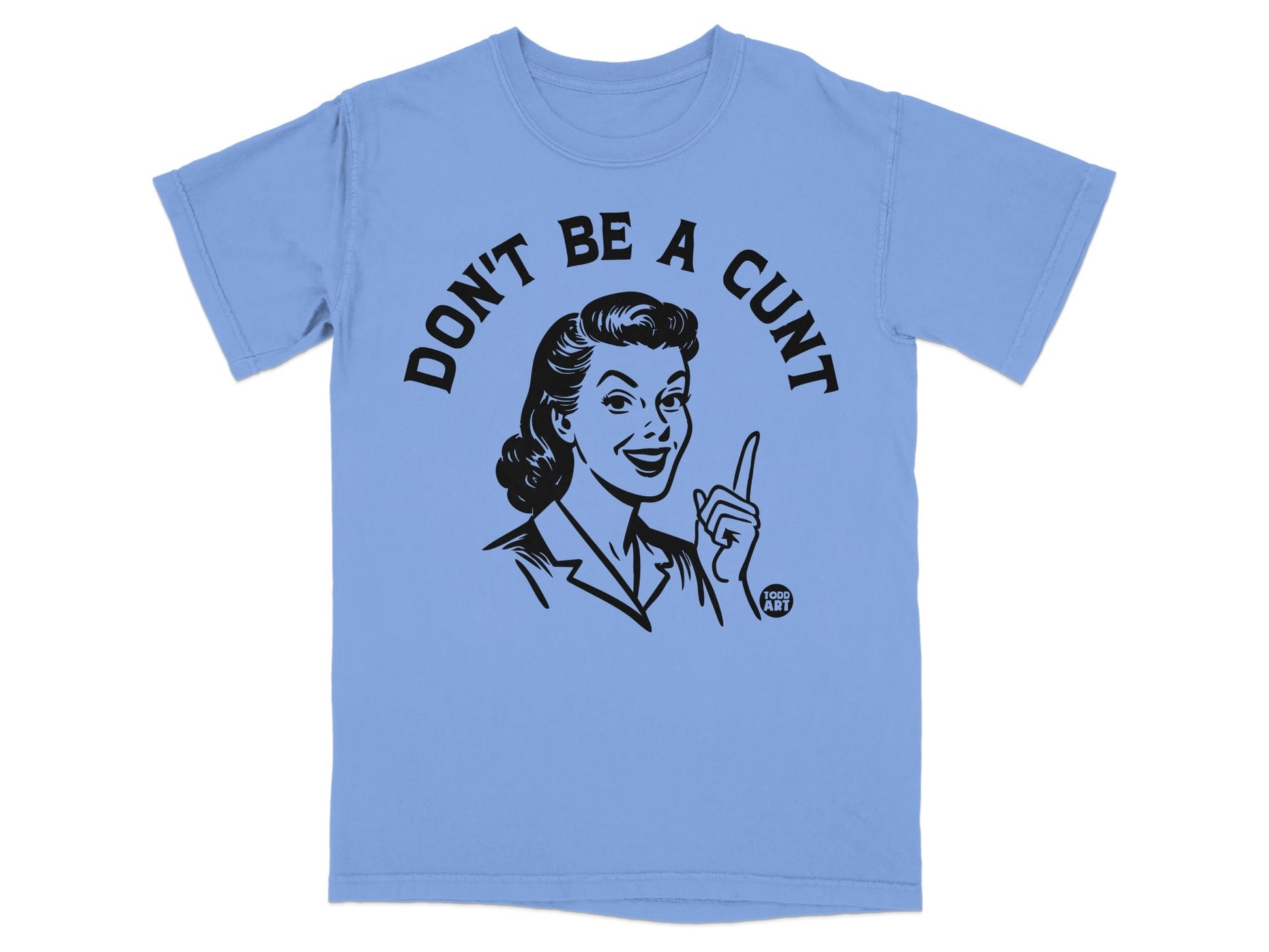 Light blue t-shirt with a black illustration of a woman pointing and saying "DON'T BE A CUNT".