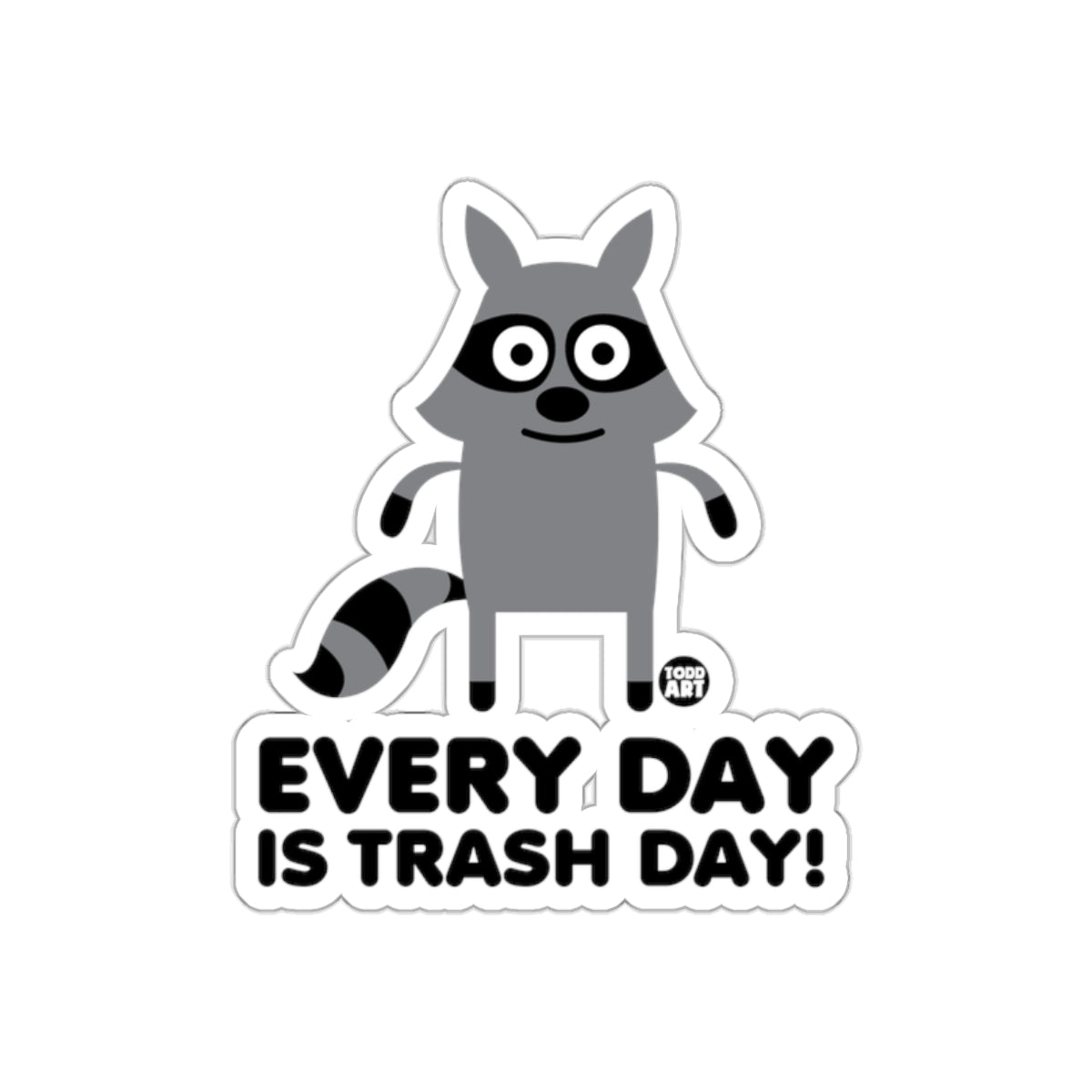 Every Day is Trash Day Raccoon Todd Art Graphic sticker