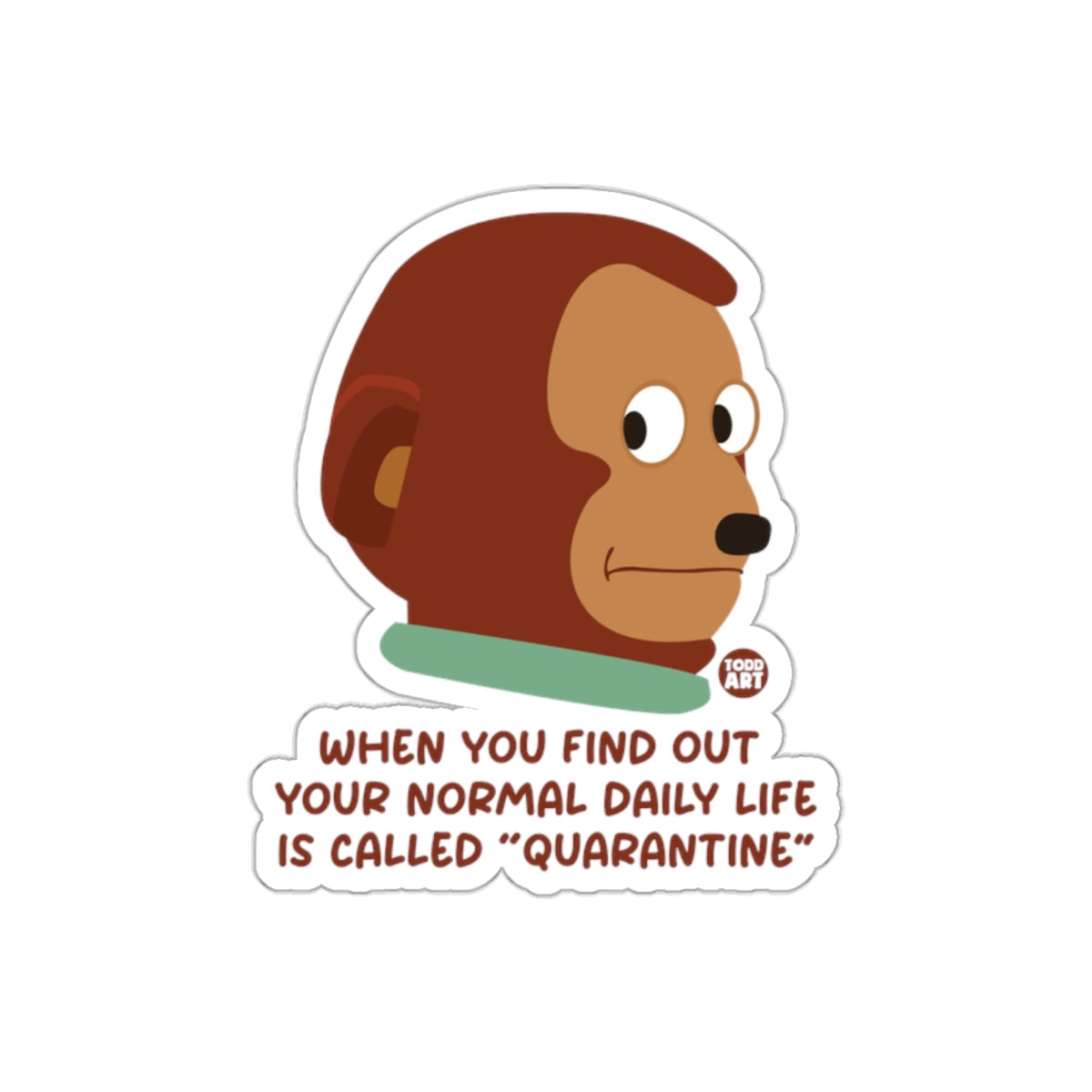 When You Find Out Your Normal Life Is Quarantine sticker