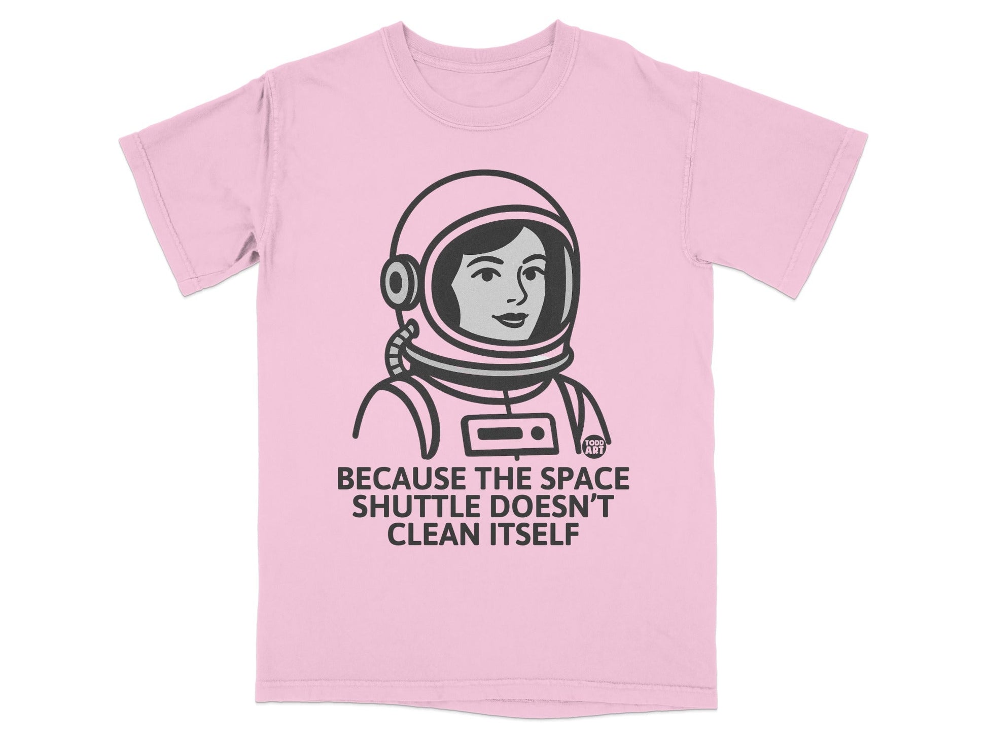 Because The Space Shuttle Doesn't Clean Itself T-shirt