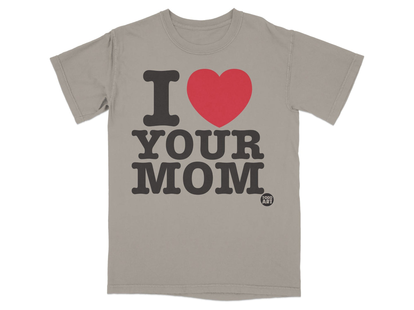 Grey t-shirt with "I HEART YOUR MOM" and a small "TODD ART" logo.