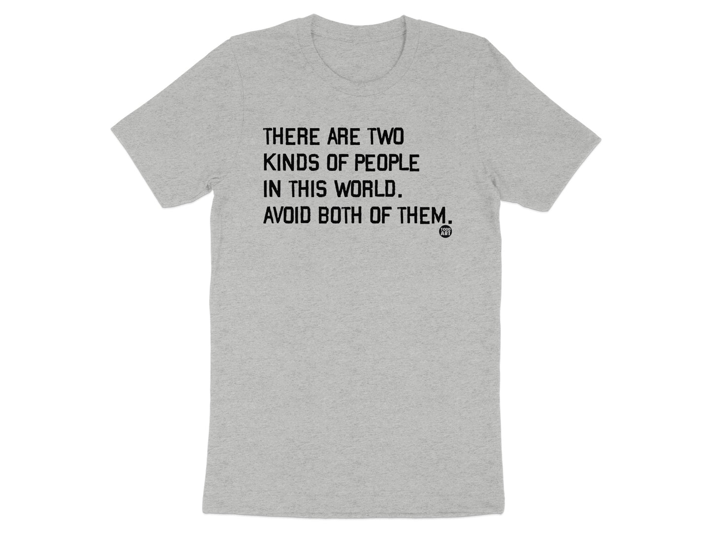 There Are Two Kinds of People Avoid Both of Them T-Shirt