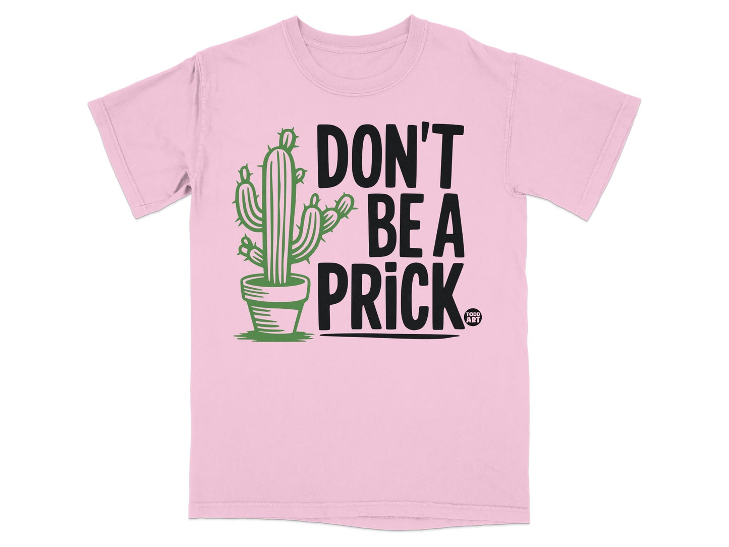 Don't Be A Prick Funny Graphic Tee Shirt for Adults