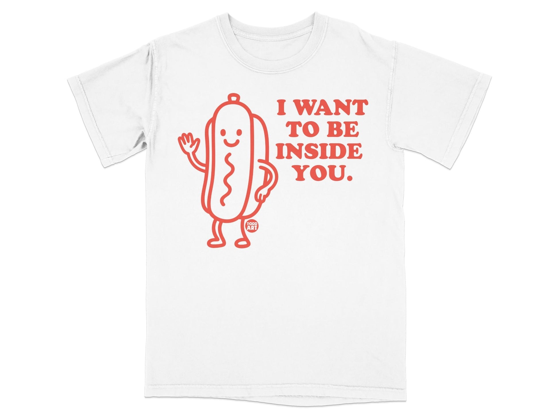 White t-shirt with a cartoon hot dog and text "I want to be inside you."