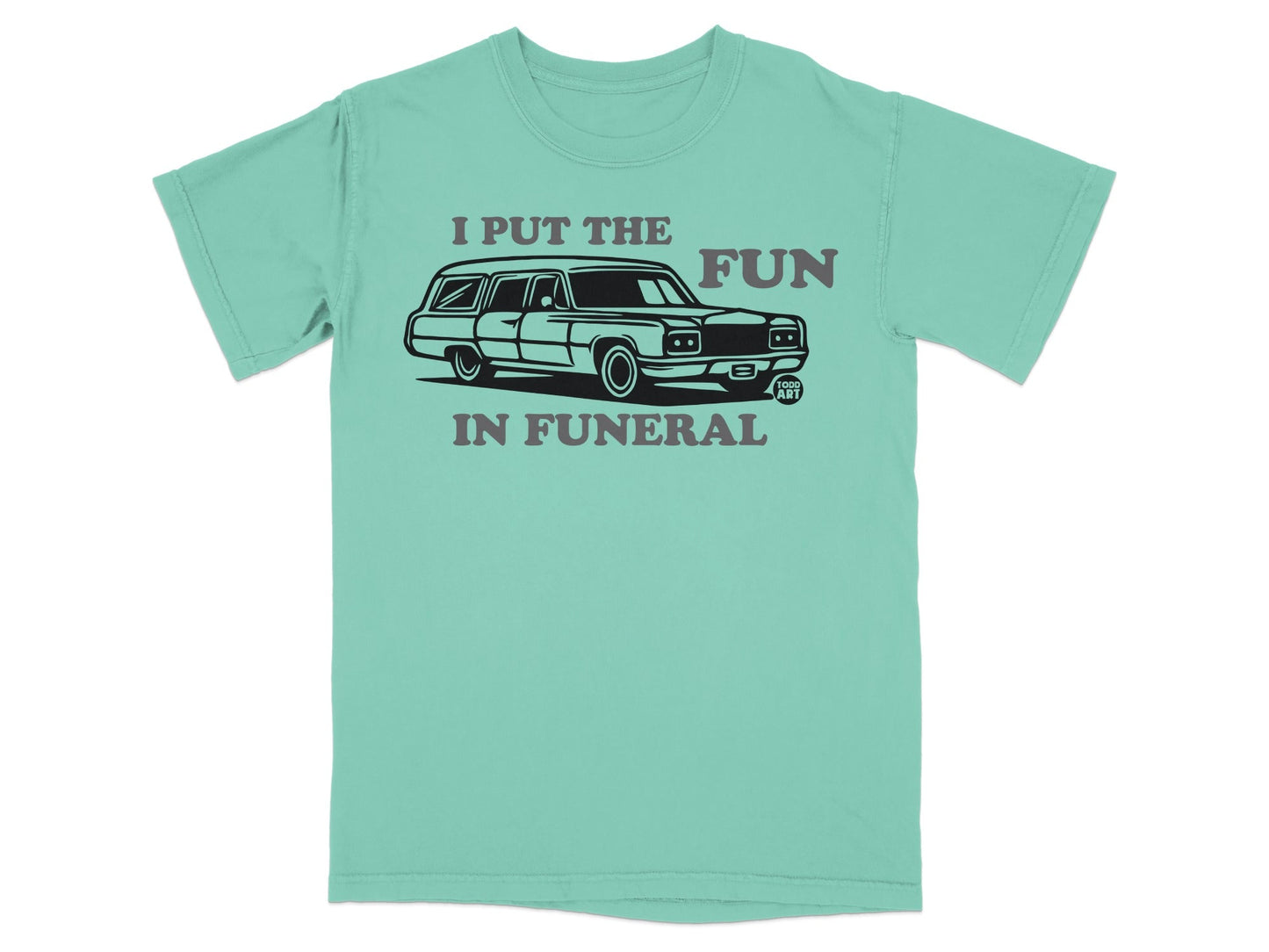 I Put The Fun In Funeral Graphic T-Shirt