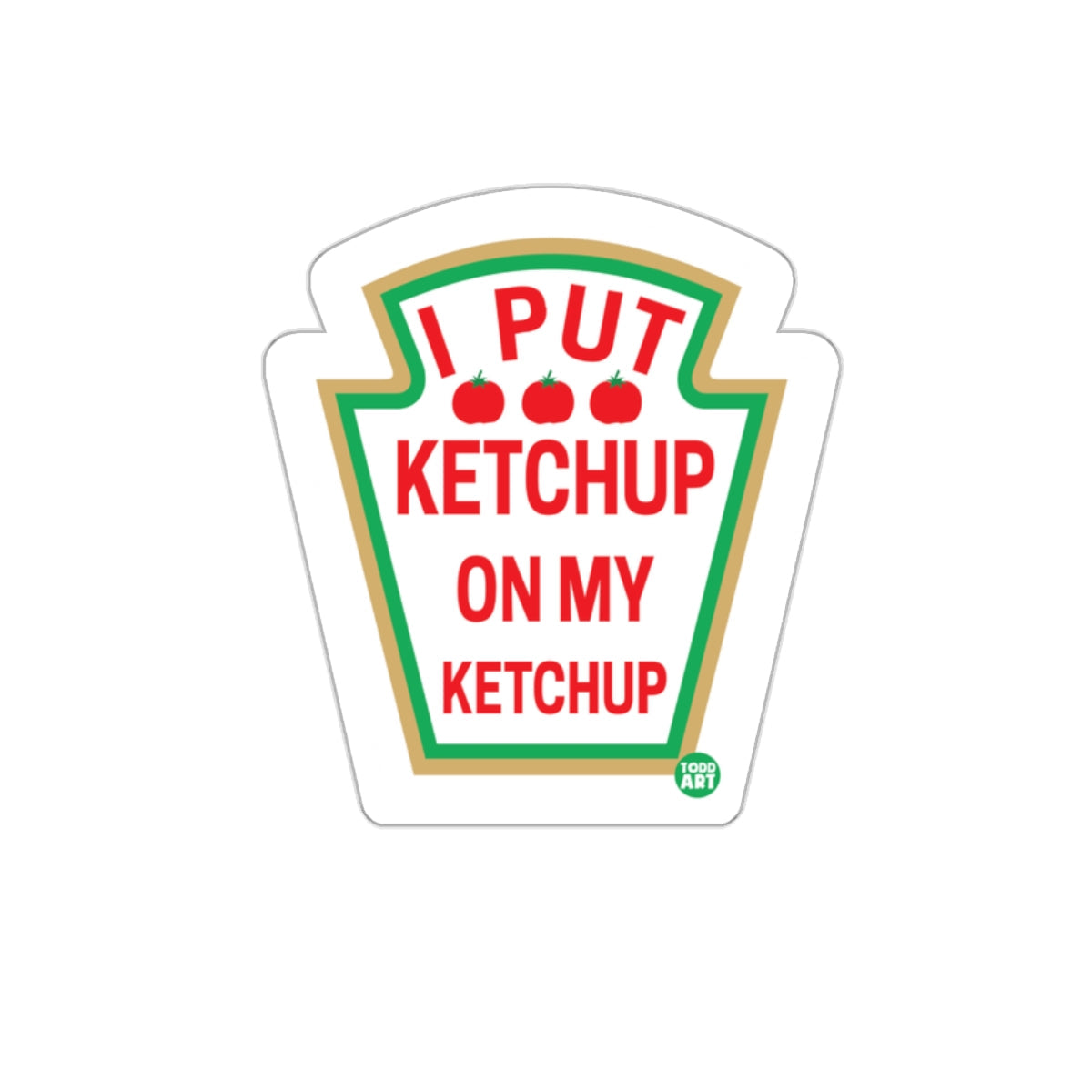 I Put Ketchup On My Ketchup Sticker Product