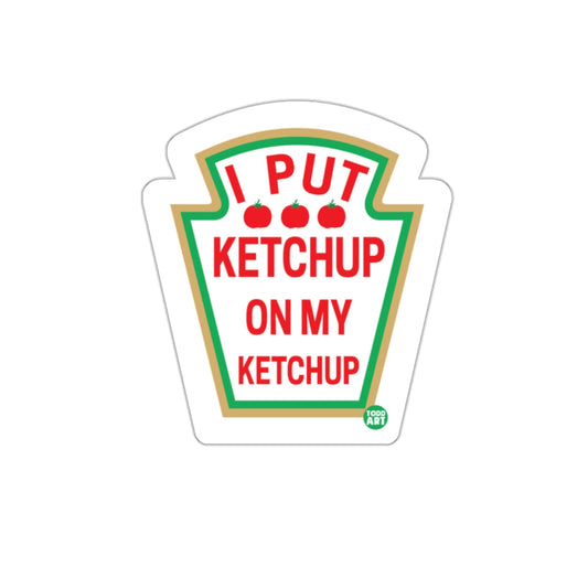 I Put Ketchup On My Ketchup Sticker Product