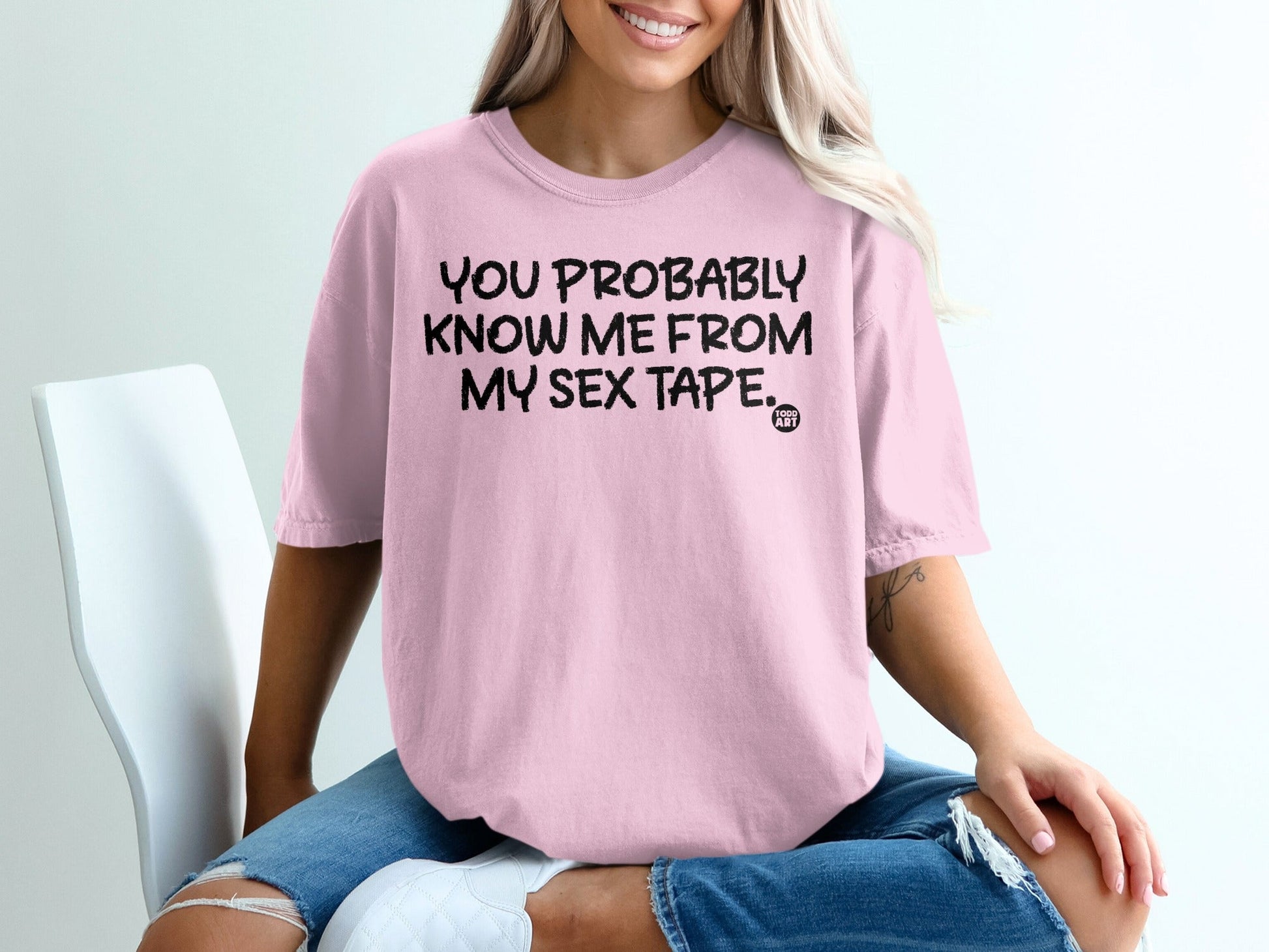 You Probably Know Me From My Sex Tape T-shirt