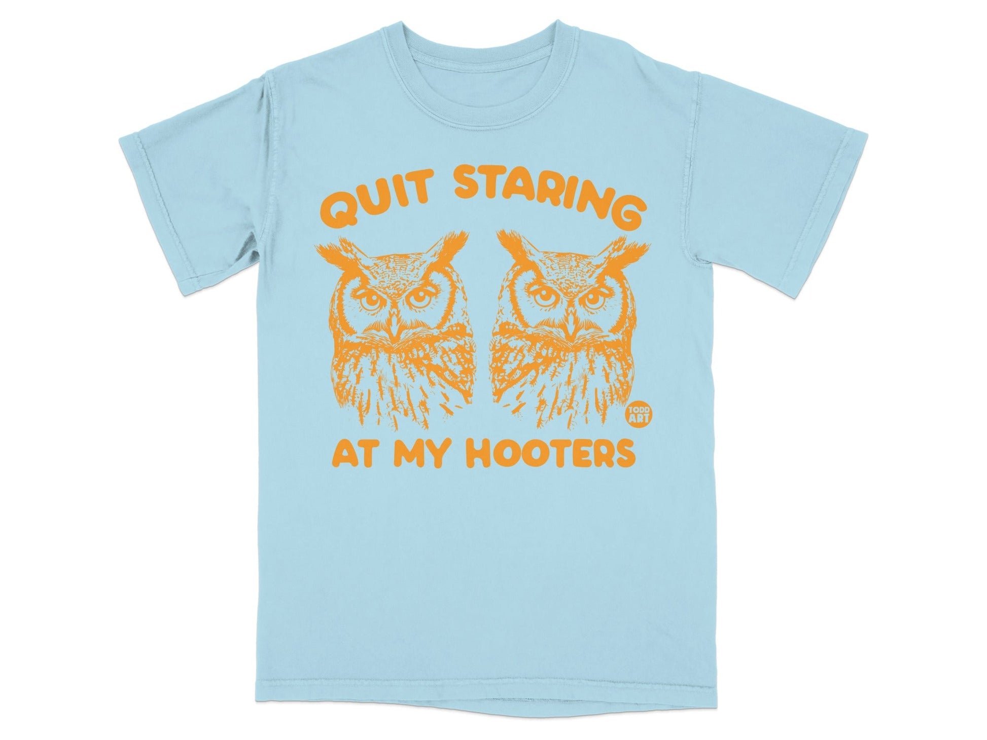 Light blue t-shirt with orange text and two owls reading "QUIT STARING AT MY HOOTERS".