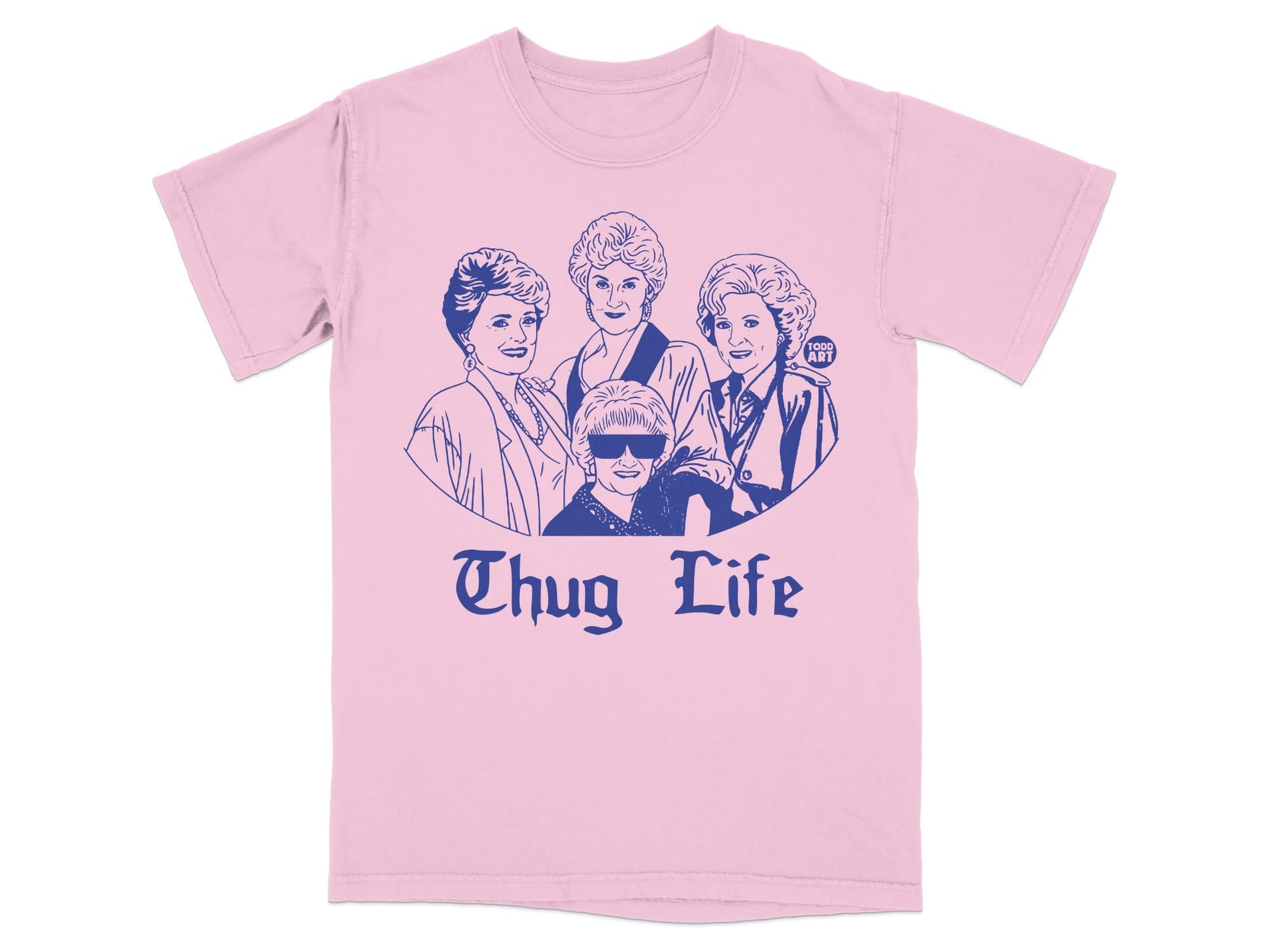Pink t-shirt with illustration of The Golden Girls and text "Thug Life".