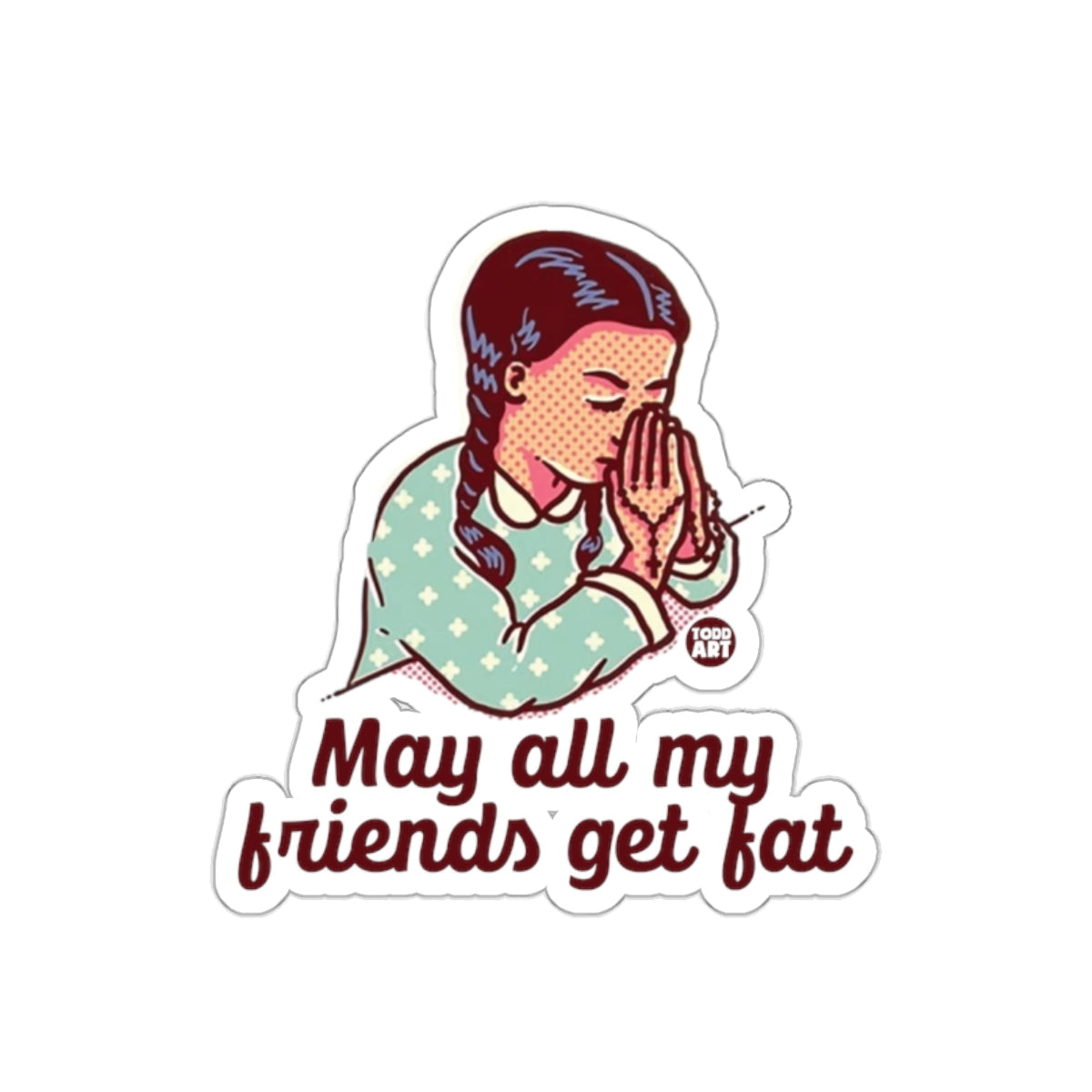 May All My Friends Get Fat Funny Retro Girl Praying sticker