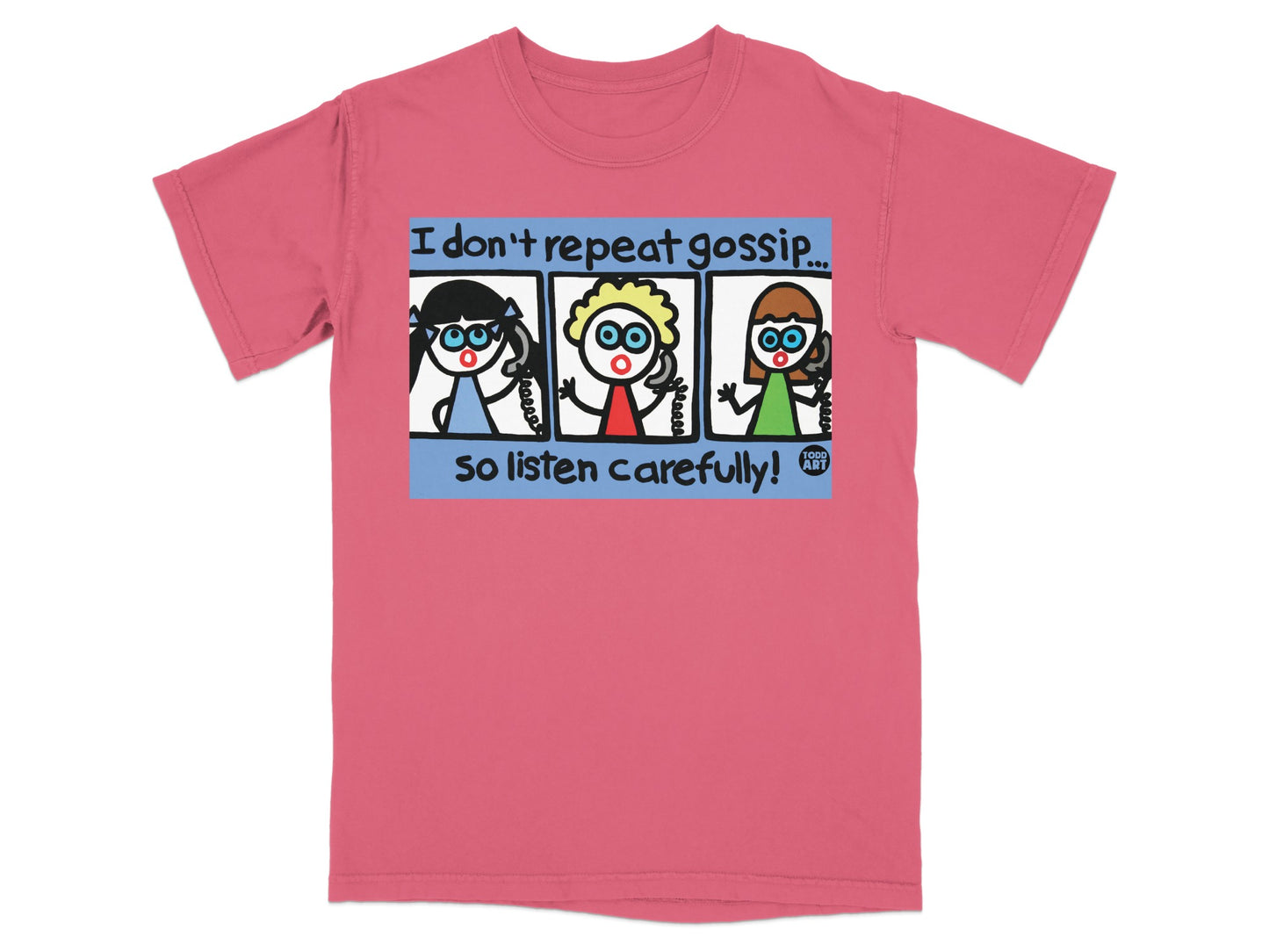 I Don't Repeat Gossip So Listen Carefully Funny Shirt