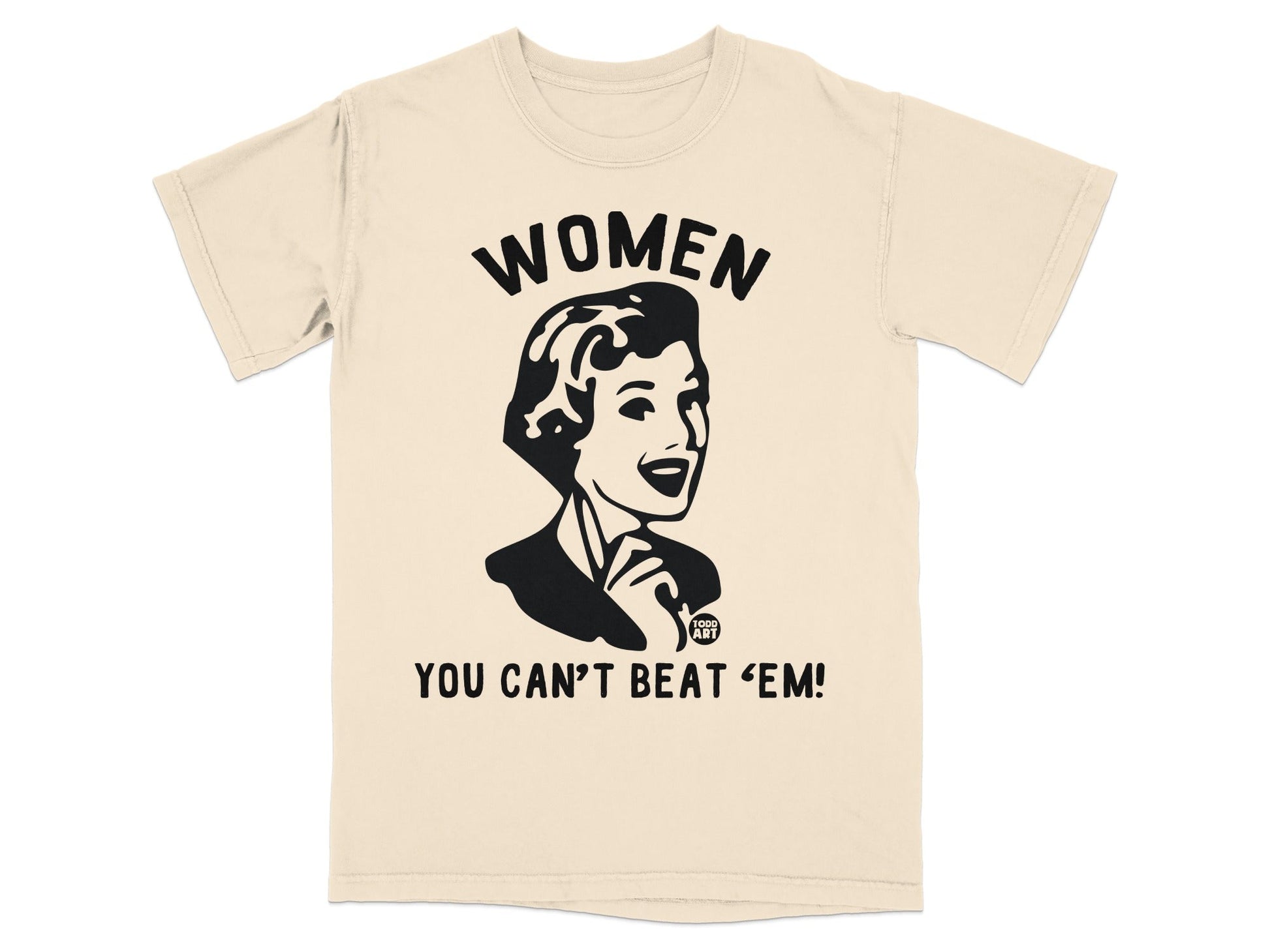 Cream t-shirt with graphic of woman and text "WOMEN YOU CAN'T BEAT 'EM!"