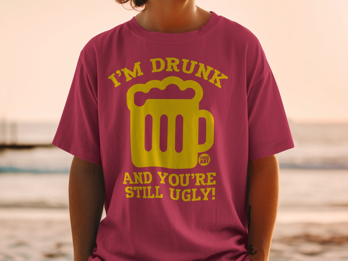 I'm Drunk And You're Still Ugly Graphic T-Shirt