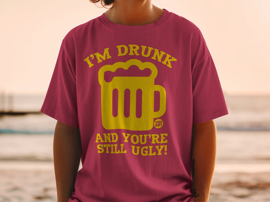 I'm Drunk And You're Still Ugly Graphic T-Shirt
