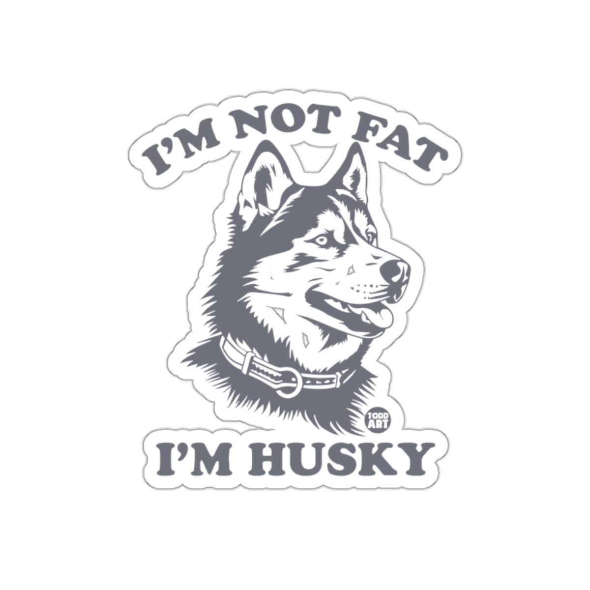 I'M NOT FAT I'M HUSKY Funny Dog Graphic Sticker