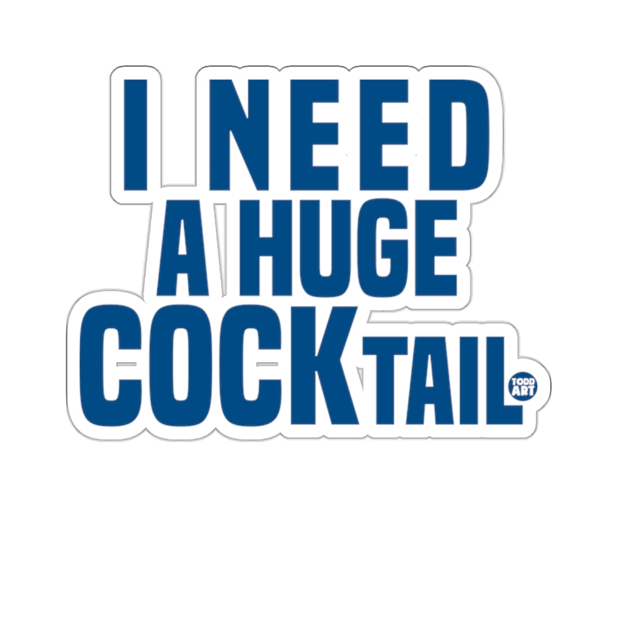 I NEED A HUGE COCKTAIL Funny Slogan Design 