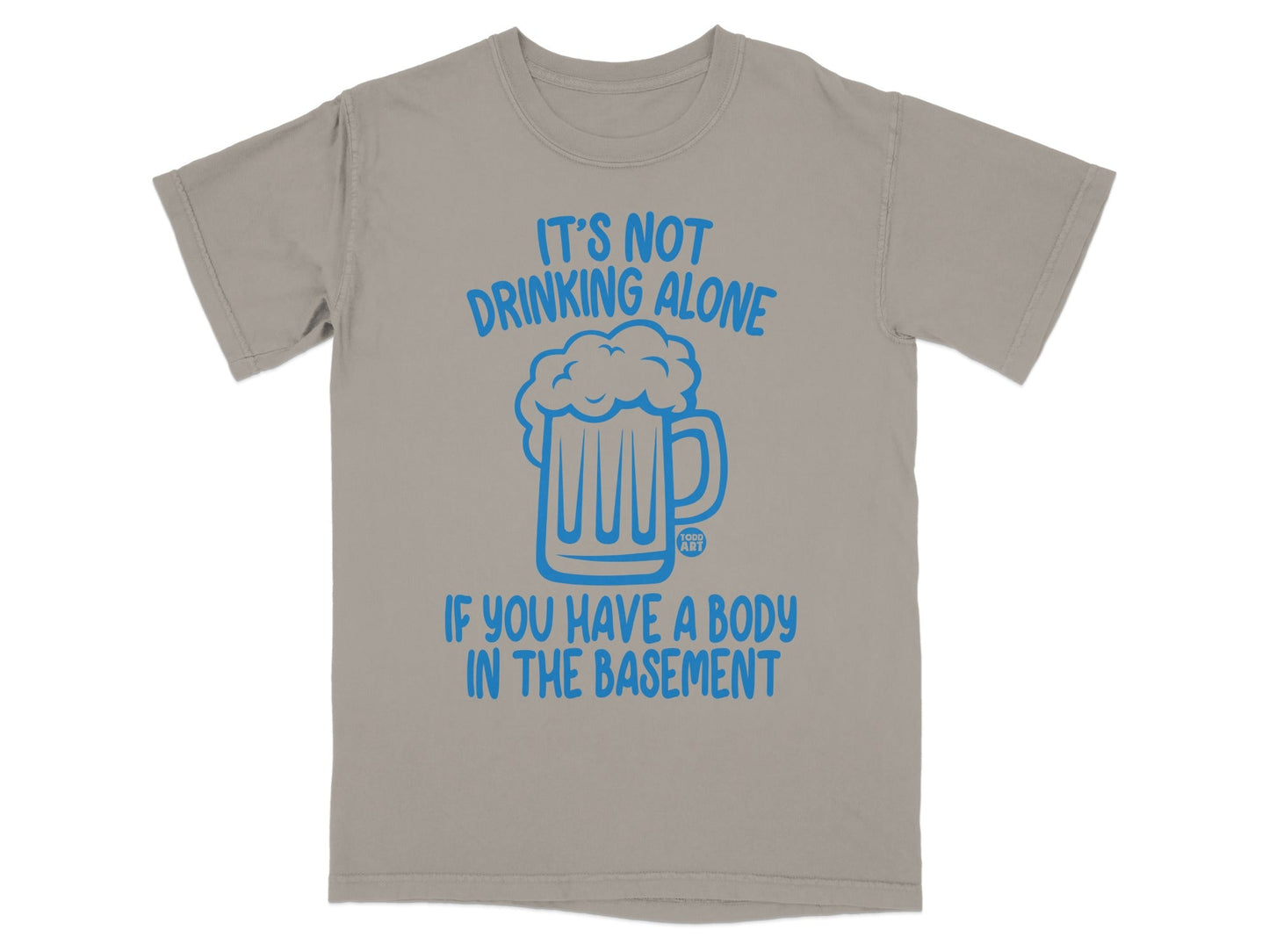 Funny Drinking Alone Body in Basement T-Shirt