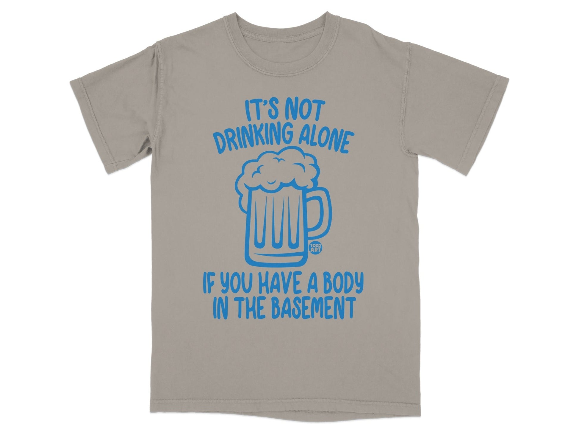 Funny Drinking Alone Body in Basement T-Shirt