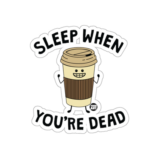 Sleep When You're Dead Funny Coffee Sticker