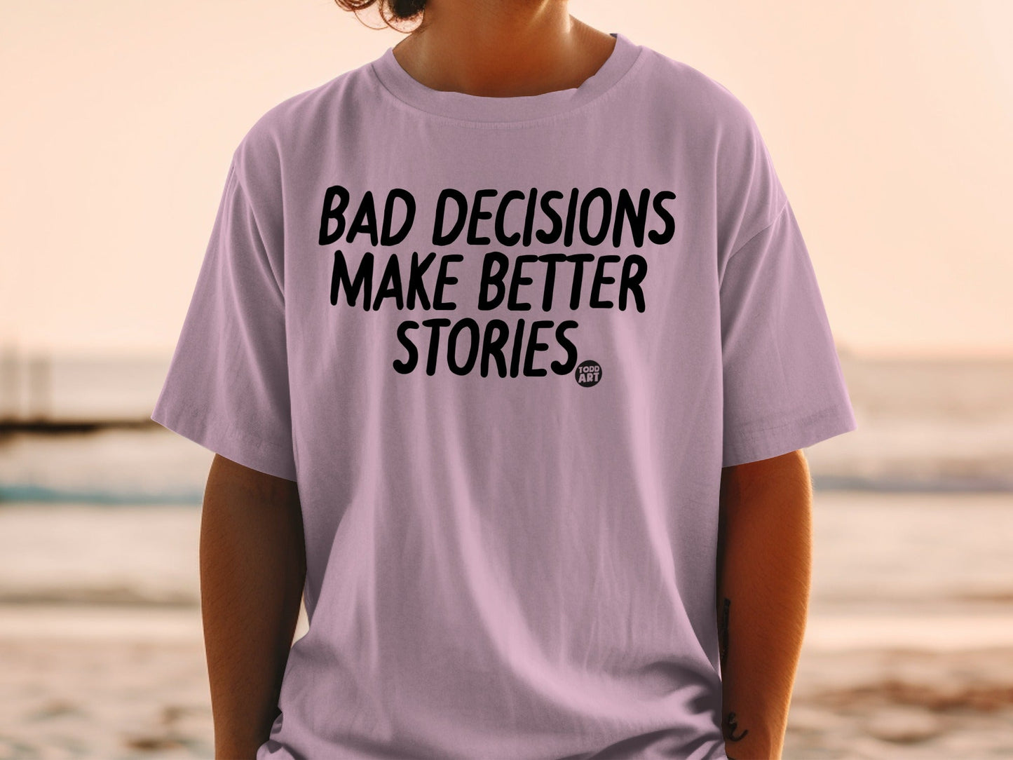 Bad Decisions Make Better Stories T-shirt
