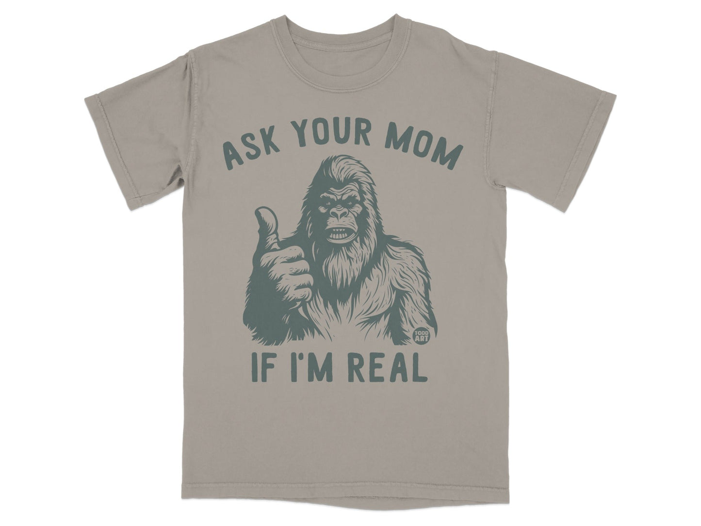 Ask Your Mom If I'm Real Funny Bigfoot T-Shirt