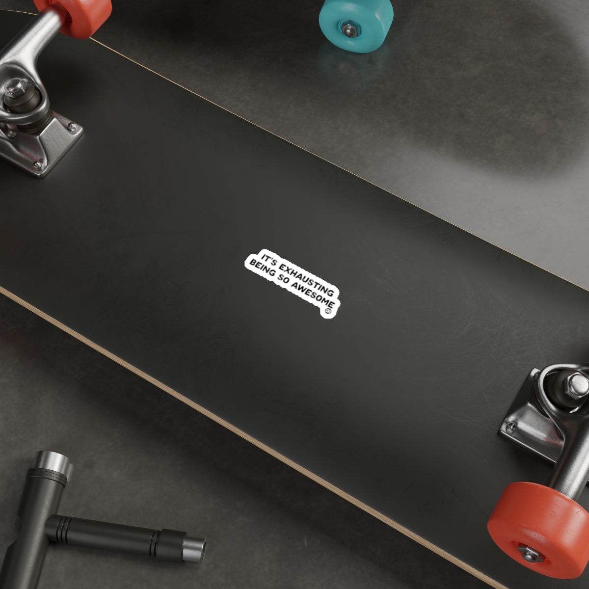 Skateboard with Exhausting Being So Awesome Sticker