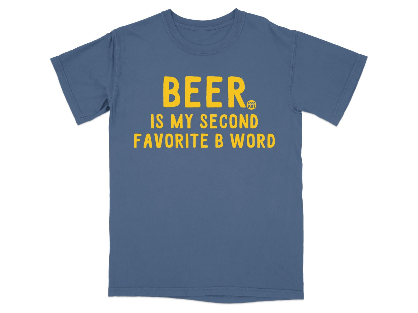 Beer Is My Second Favorite B Word T-shirt