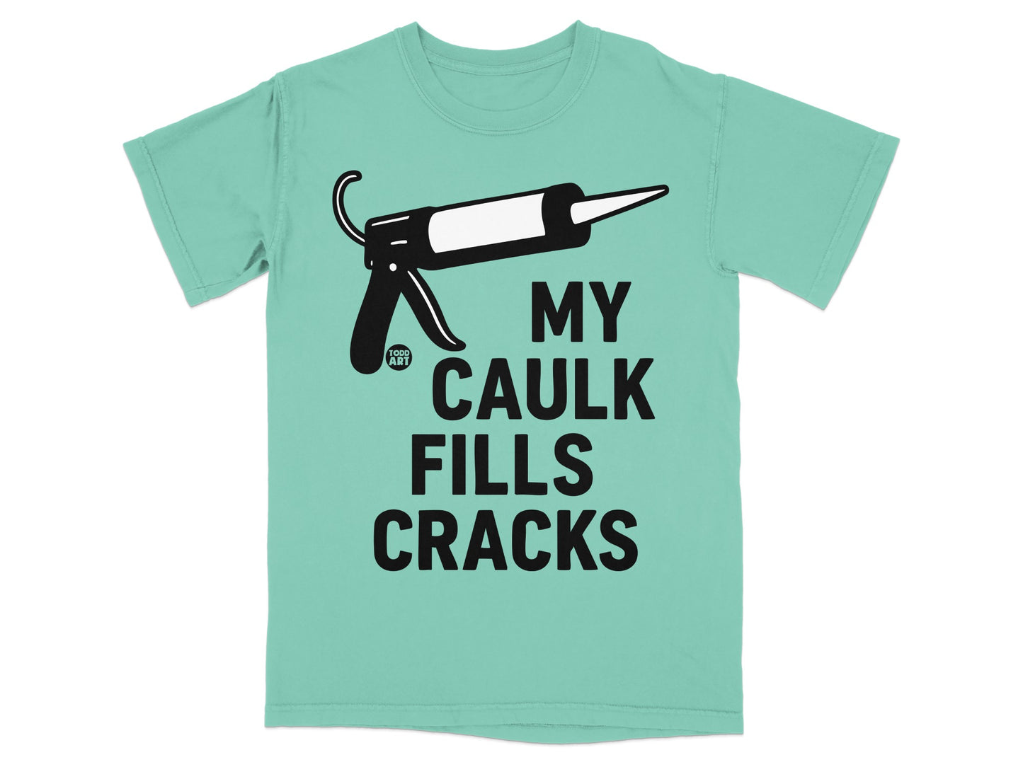 MY CAULK FILLS CRACKS Caulk Gun Aqua Todd Art t-shirt