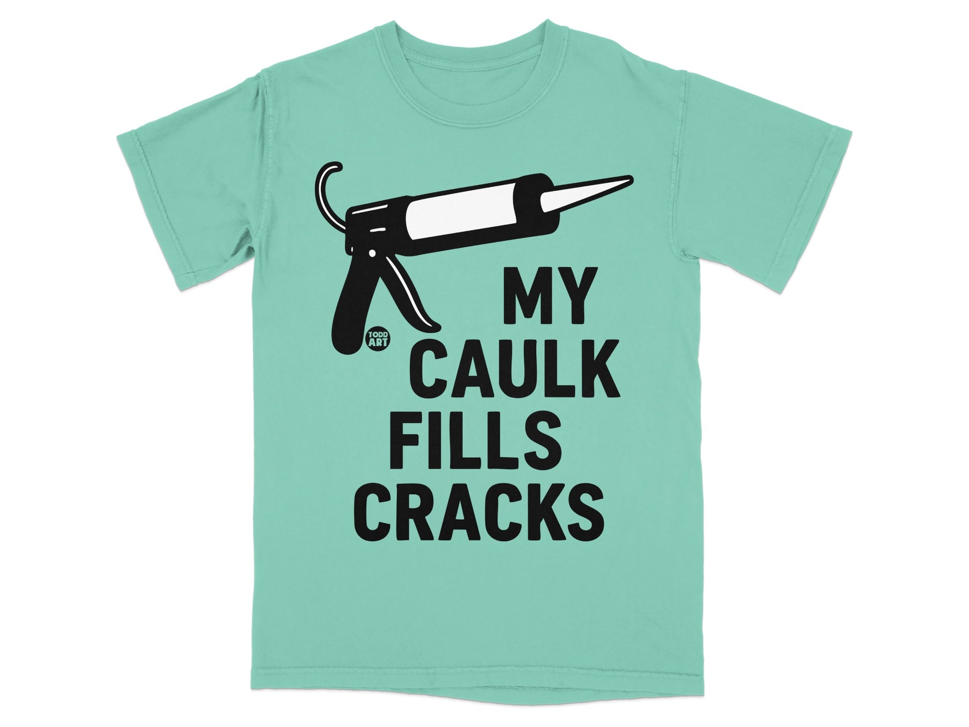 MY CAULK FILLS CRACKS Caulk Gun Aqua Todd Art t-shirt