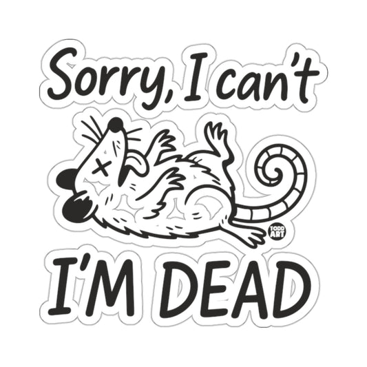 Sorry I can't I'm Dead Opossum Funny Sticker 