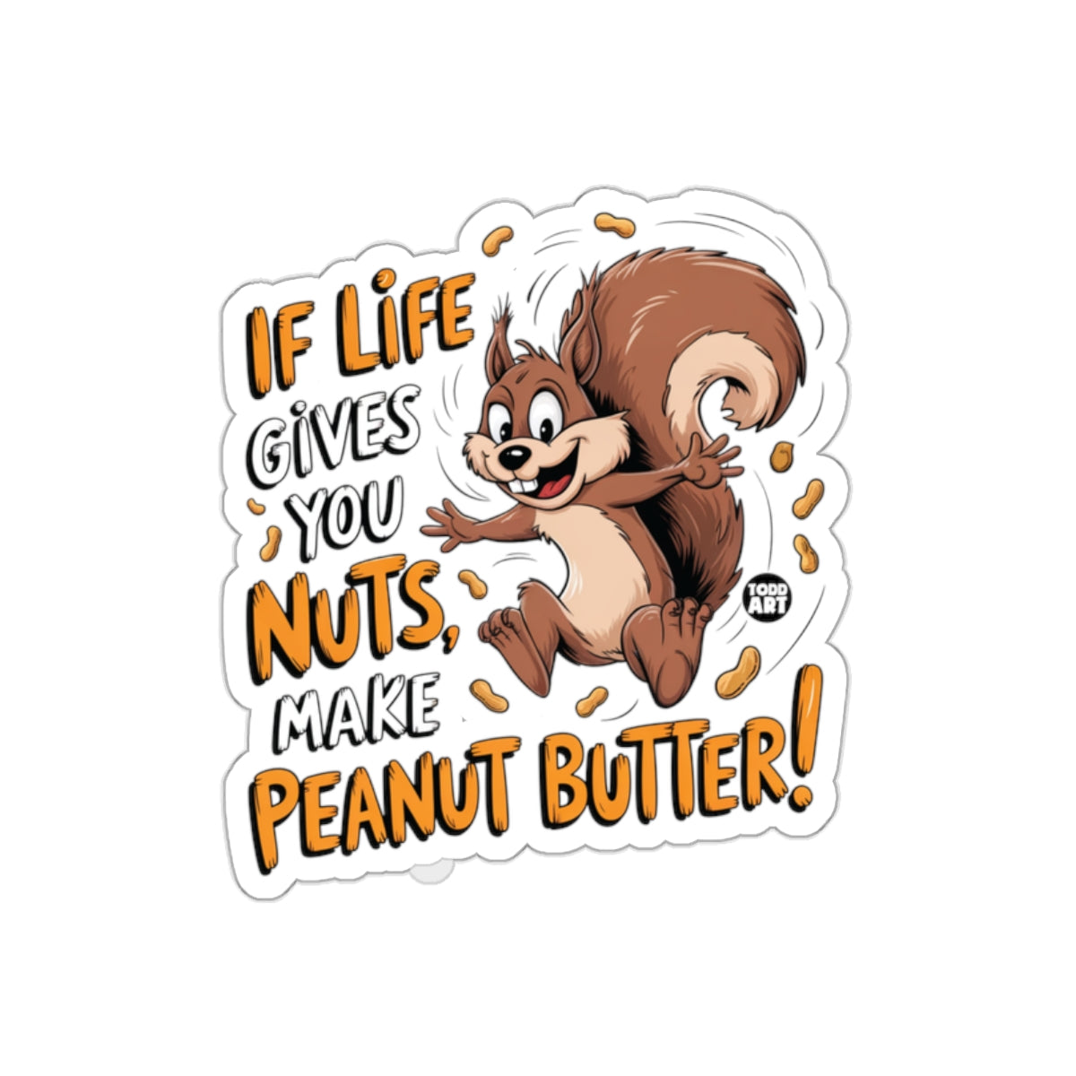 If Life Gives You Nuts Make Peanut Butter Happy Squirrel sticker