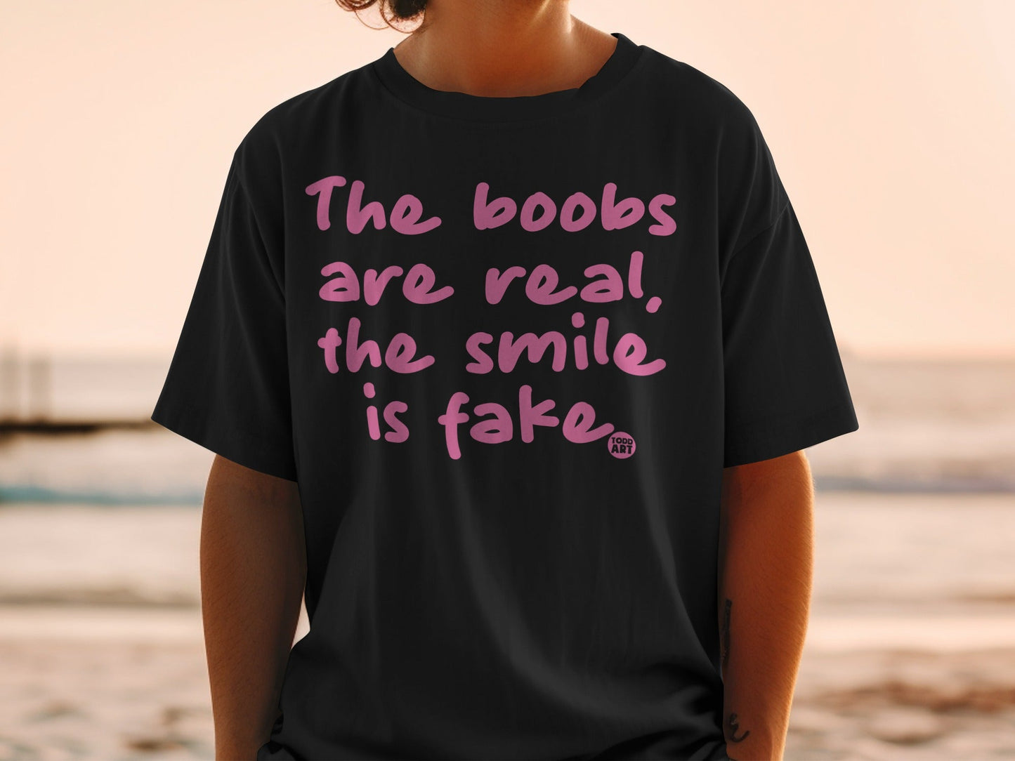 The Boobs Are Real The Smile Is Fake T-shirt