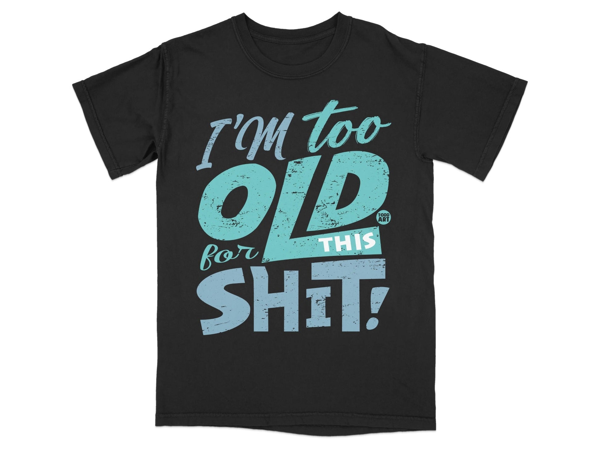 I'm Too Old For This Shit Graphic T-Shirt