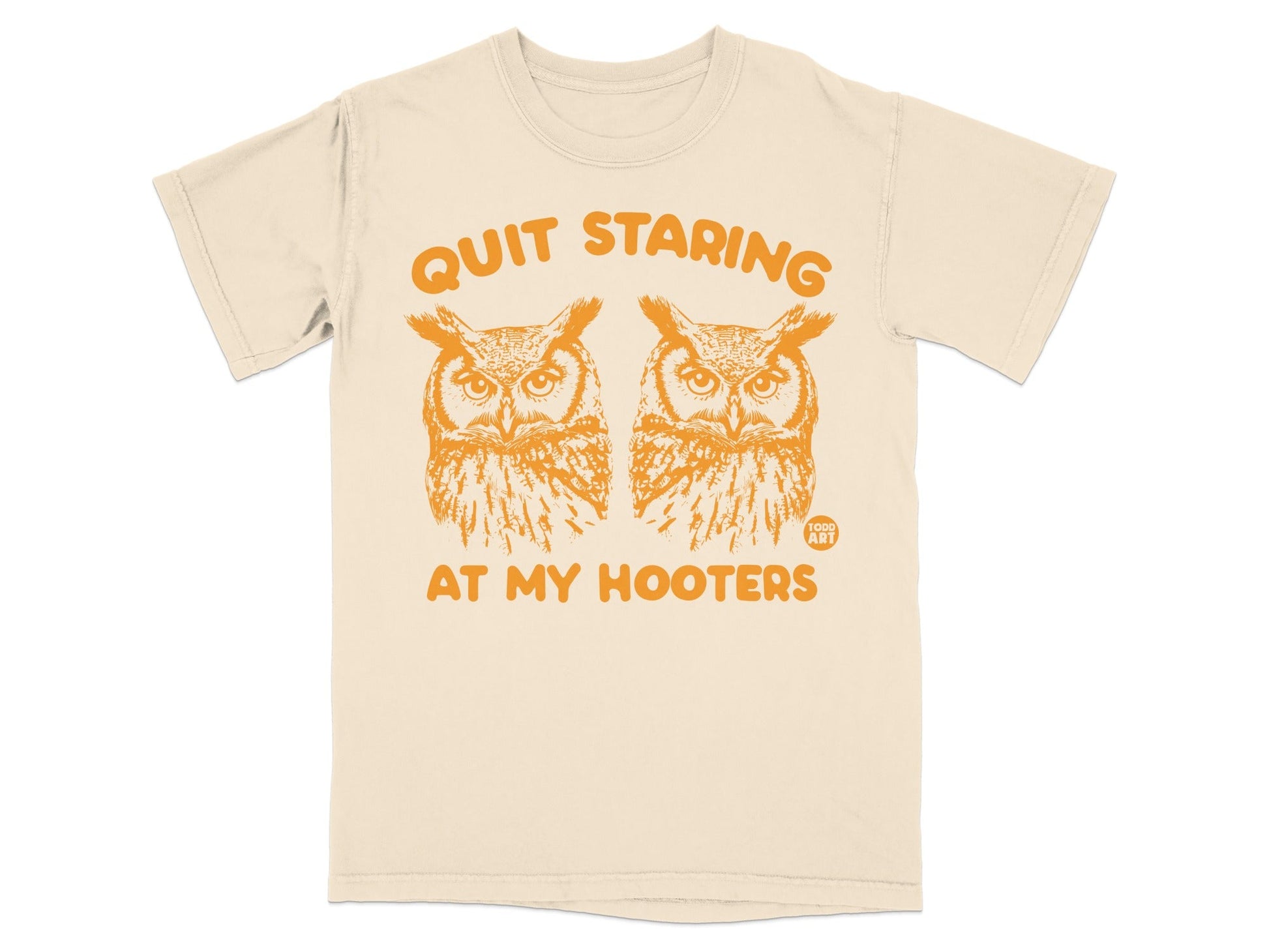 Cream t-shirt with two owls and the text "QUIT STARING AT MY HOOTERS".