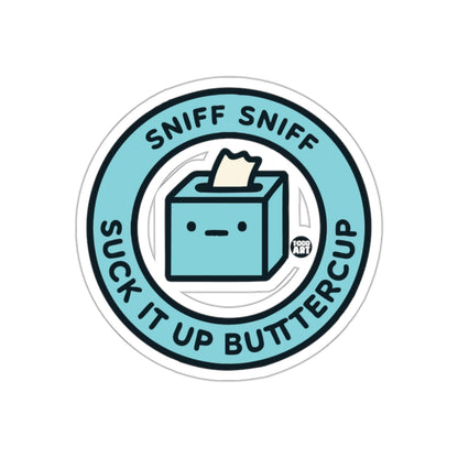 Sniff Sniff Suck It Up Buttercup sticker