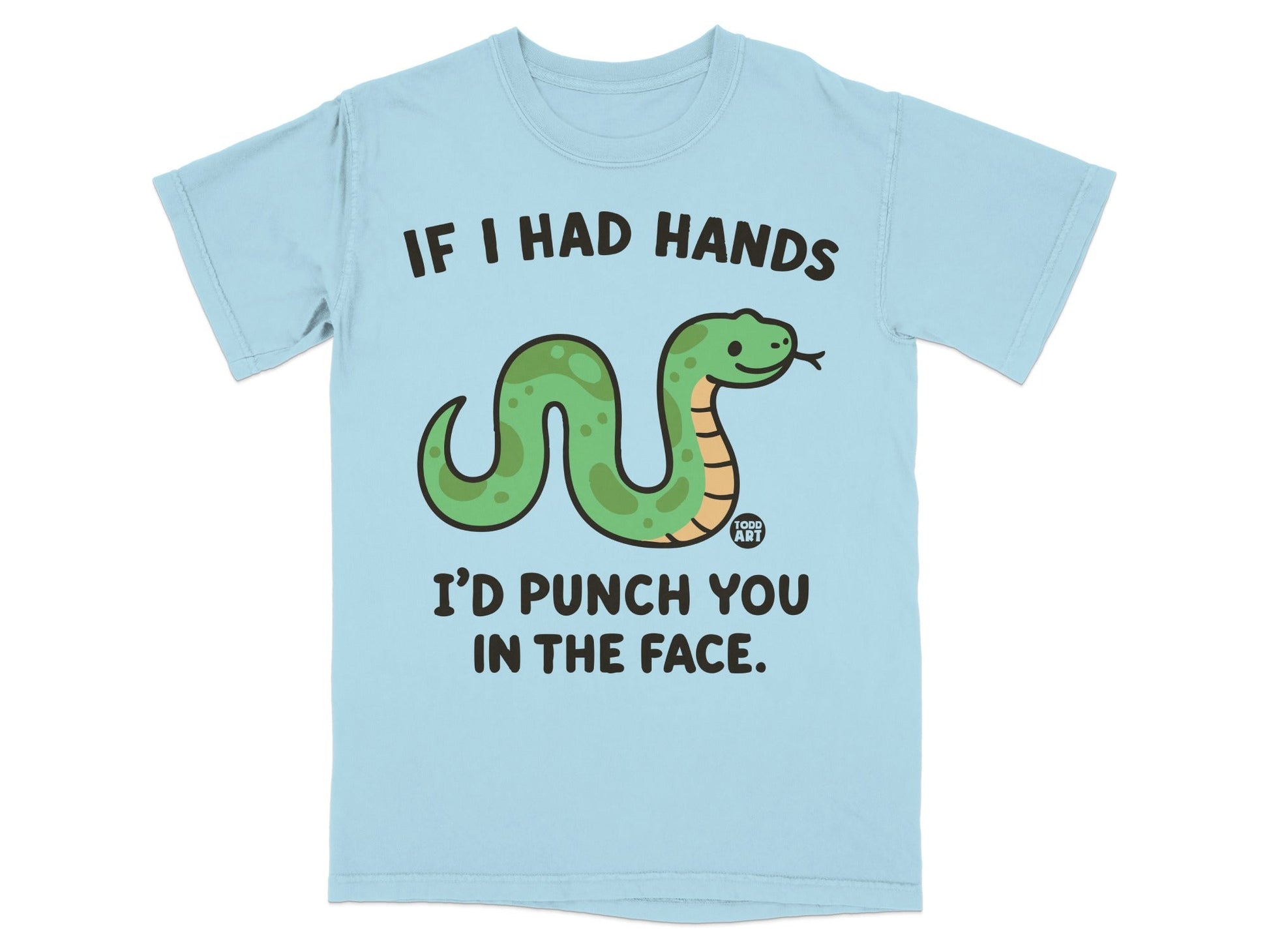 Light blue t-shirt with a cartoon snake and text: "If I Had Hands, I'd Punch You In The Face."