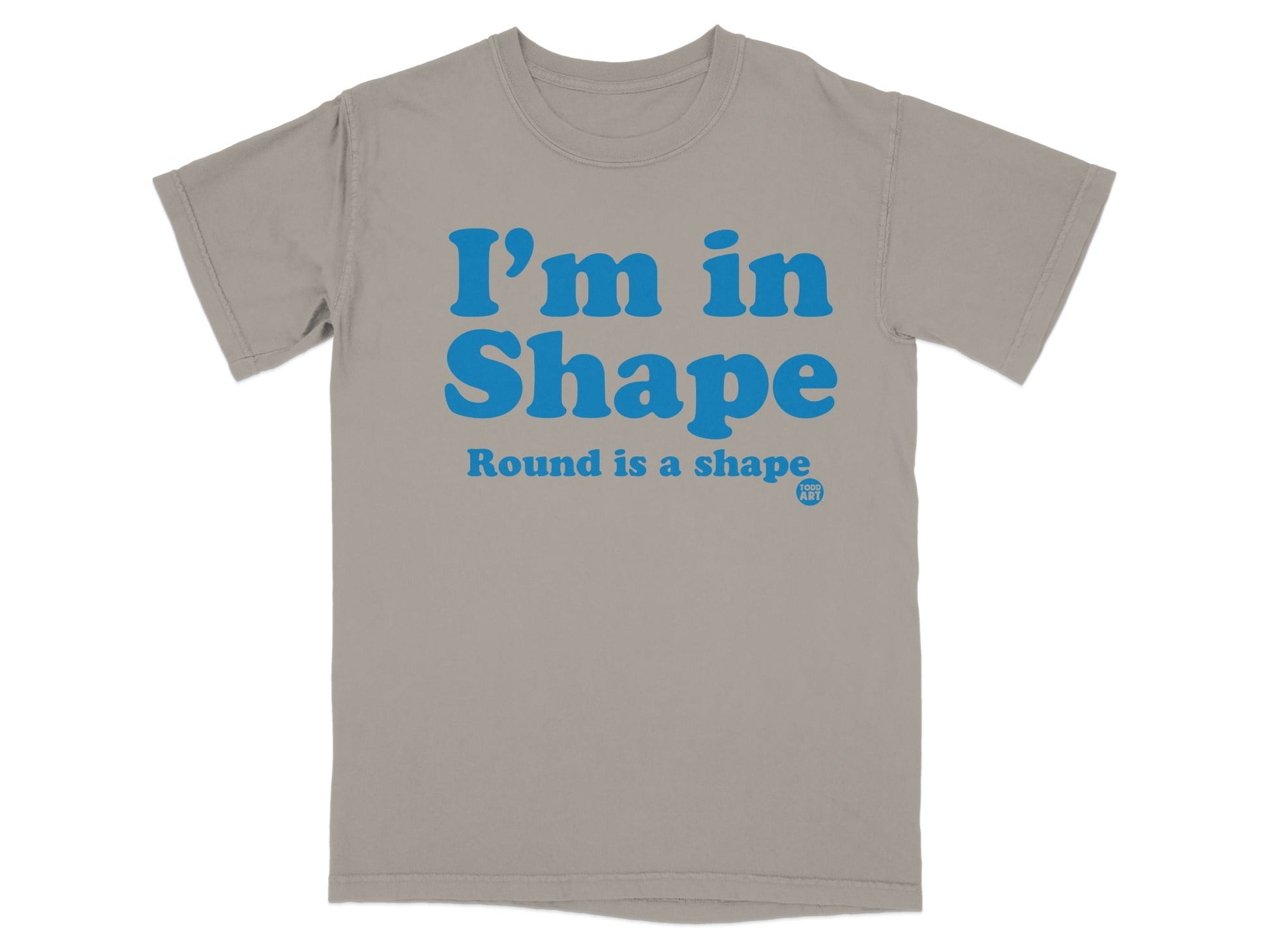 I'm in Shape Round is a Shape Graphic T-Shirt