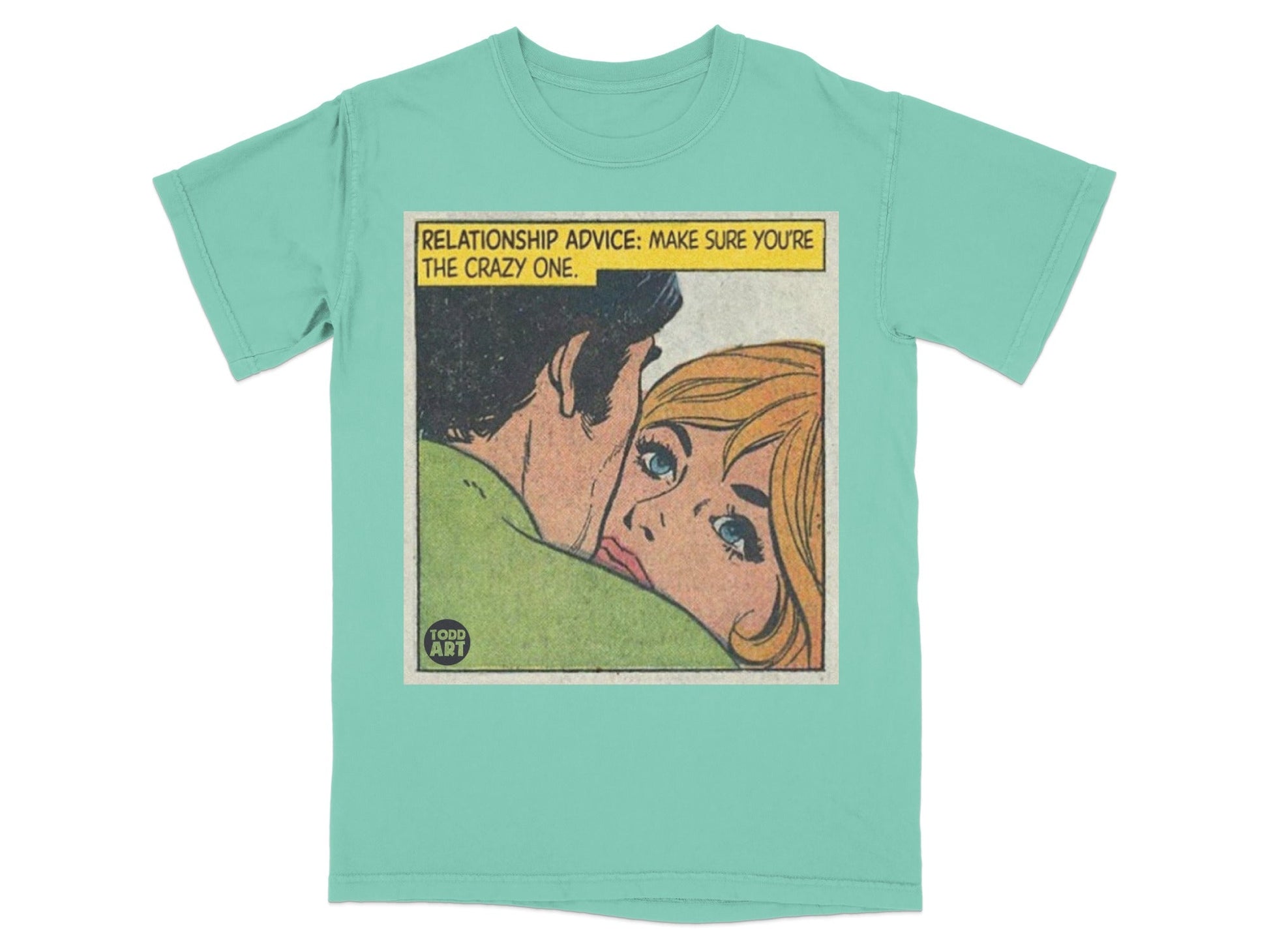 Teal t-shirt with comic art of a couple, text reads "Relationship advice: make sure you're the crazy one."