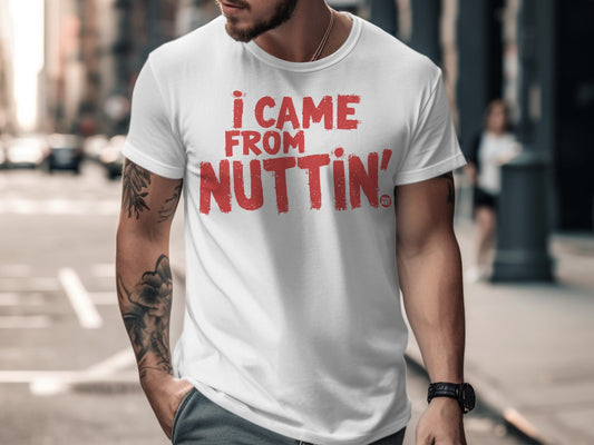 I Came From Nuttin Bold Red Text Graphic T-shirt