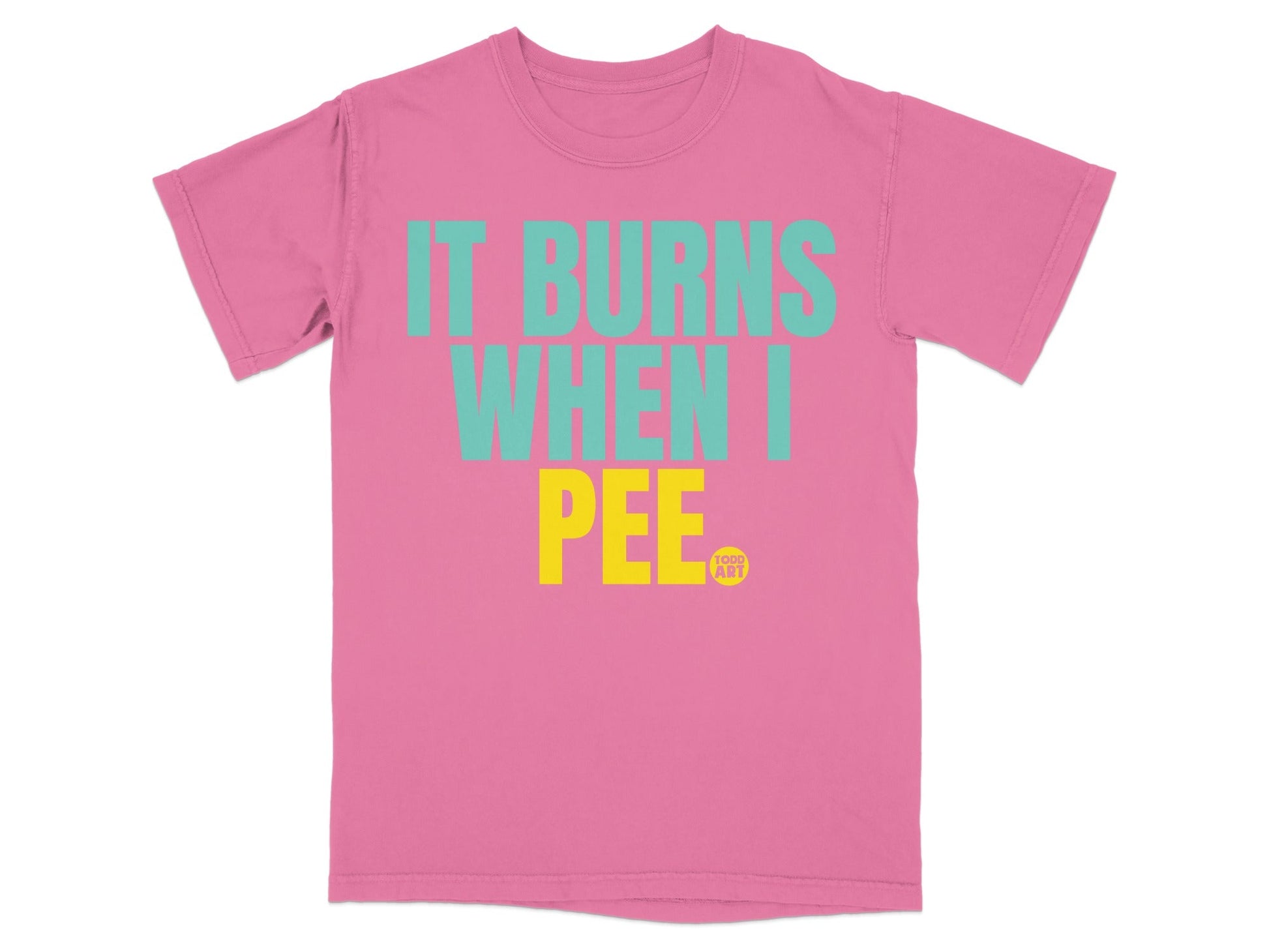 It Burns When I Pee Funny Graphic Tee Shirt