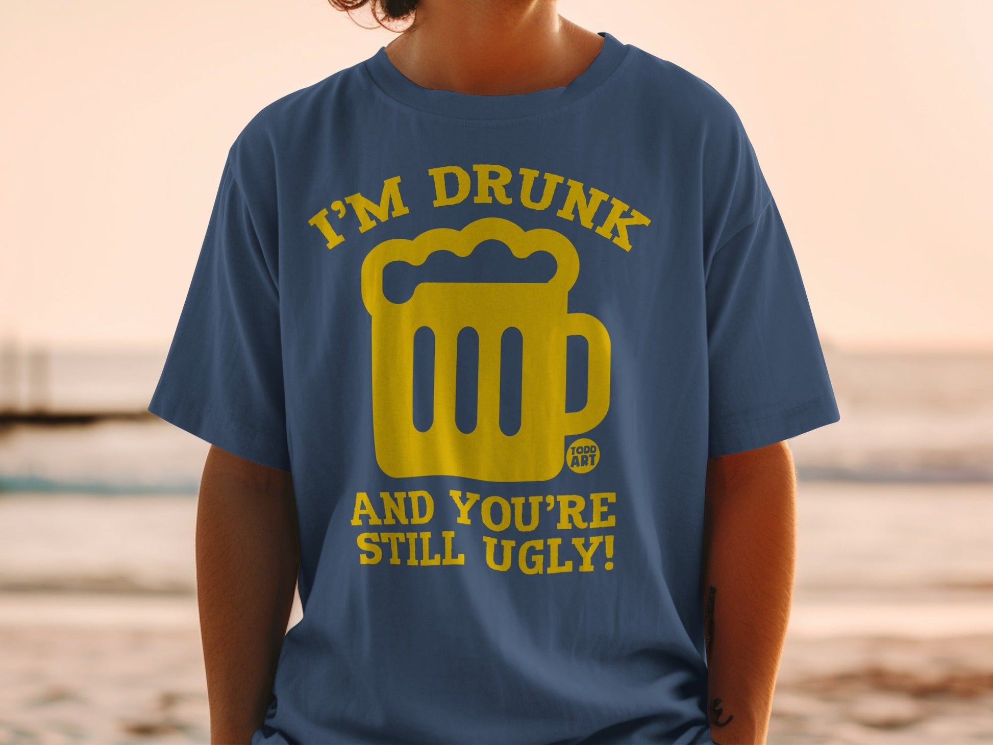 I'm Drunk And You're Still Ugly Funny Graphic T-shirt