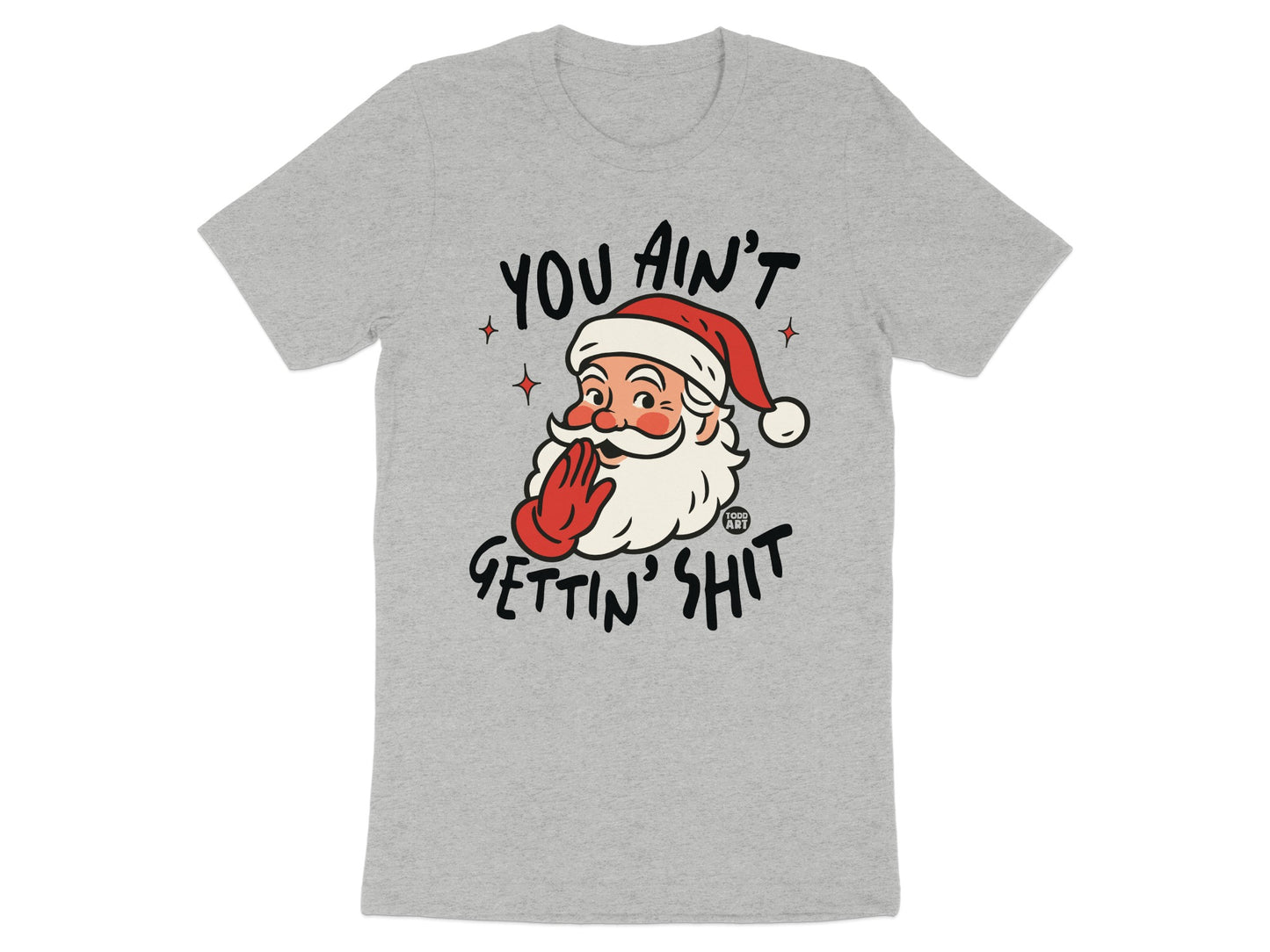 Santa Claus You Ain't Gettin' Shit Funny T-Shirt