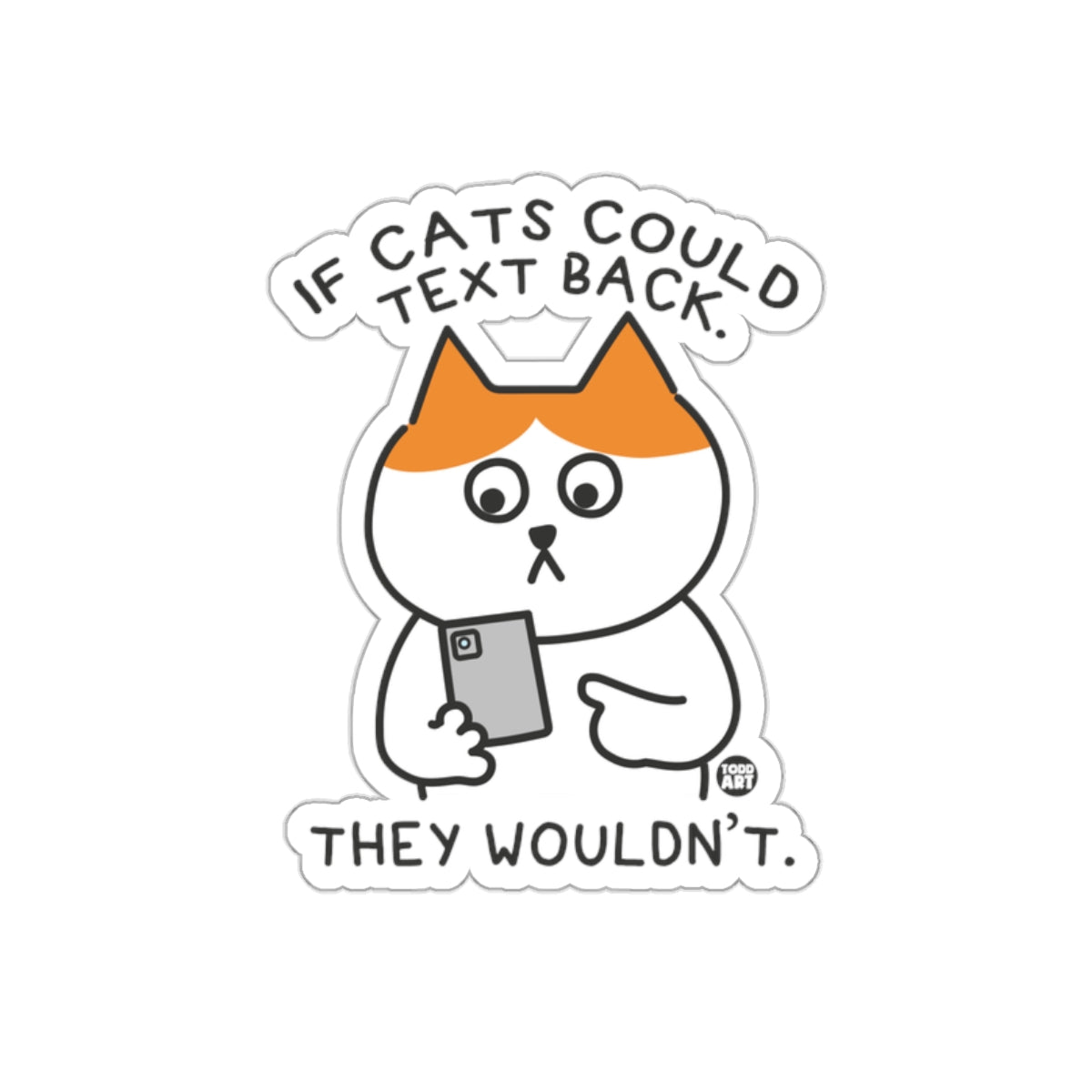 Funny Cat Sticker If Cats Could Text Back They Wouldnt