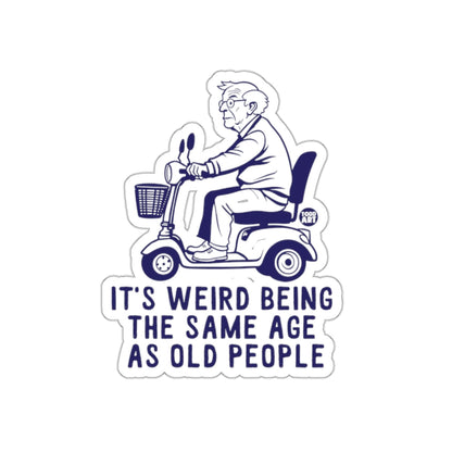 It's Weird Being the Same Age as Old People Sticker