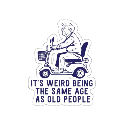 It's Weird Being the Same Age as Old People Sticker